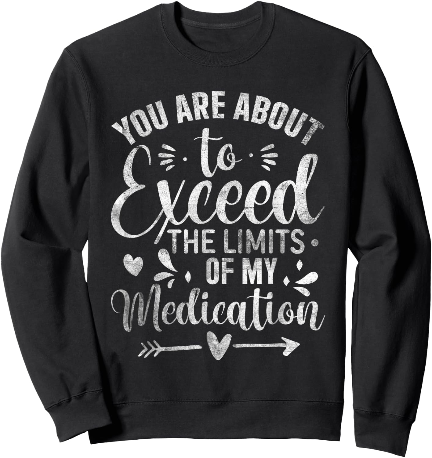 You Are About To Exceed The Limits Of My Medication Sweatshirt - Sweatshirt | Black