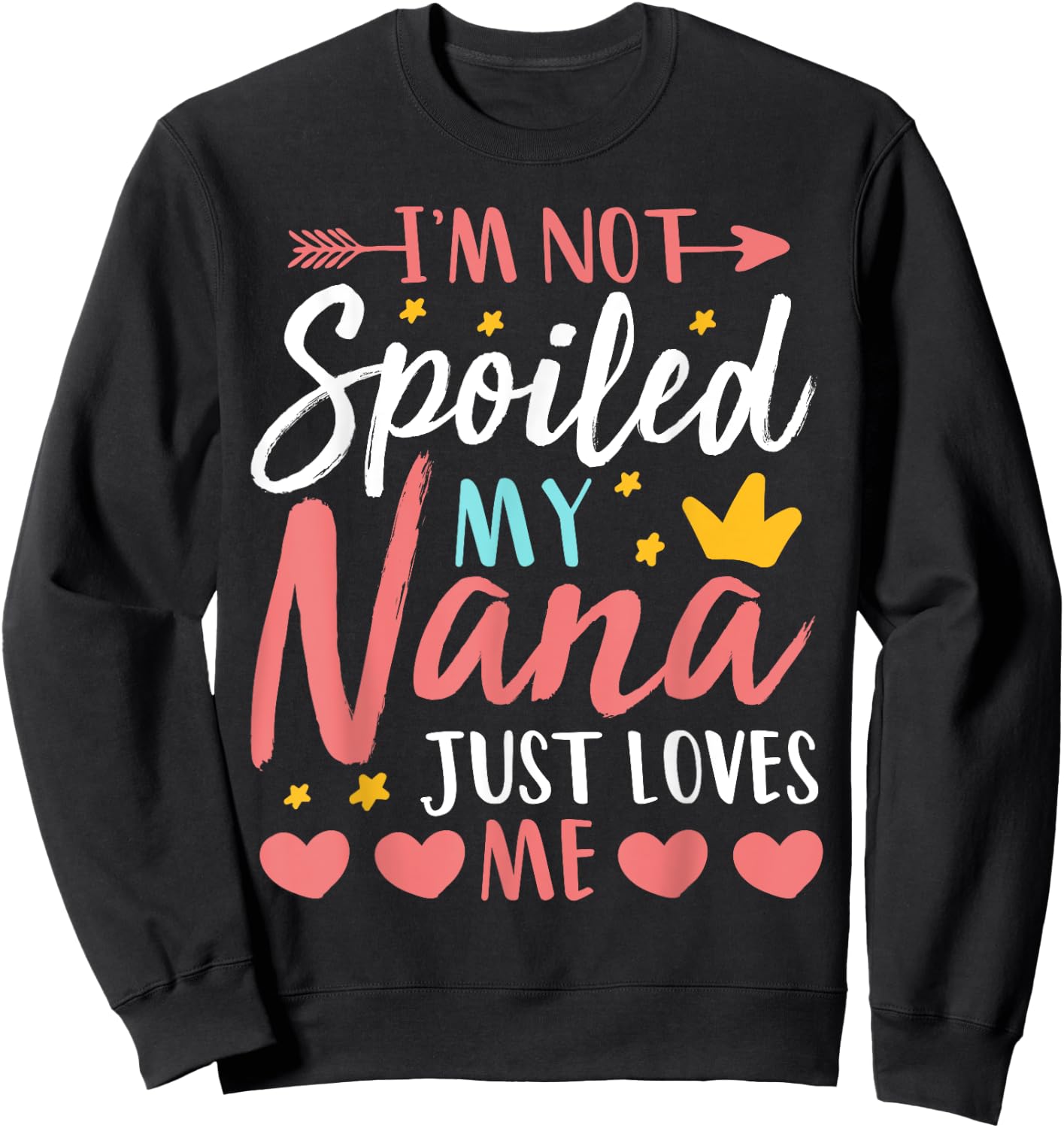 I'm Not Spoiled My Nana Just Loves Me Funny Granddaughter Sweatshirt - Sweatshirt | Black