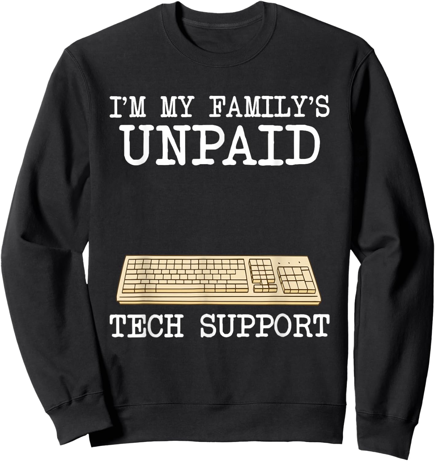 IT Nerd Geek Computer I'm My Family's Unpaid Tech Support Sweatshirt - Sweatshirt | Black