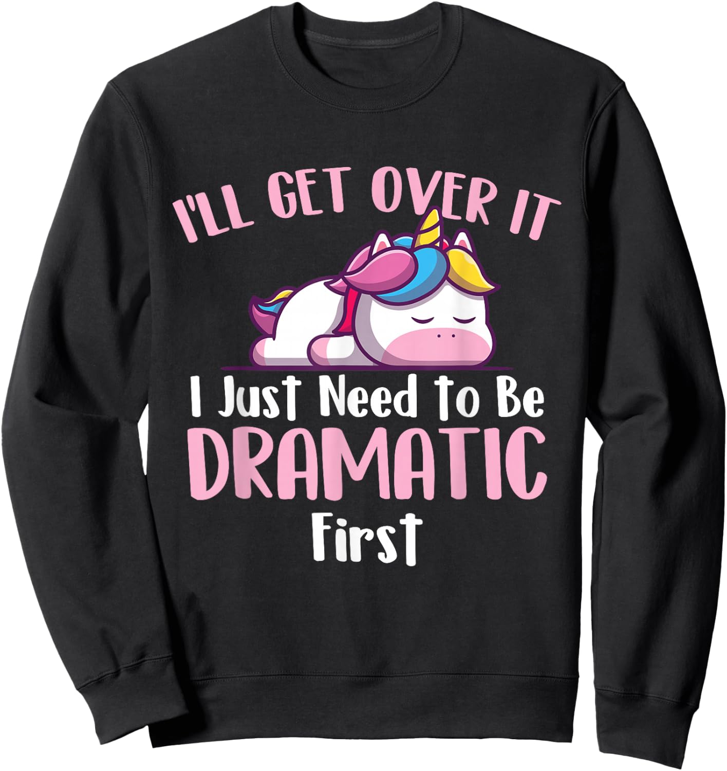 I'll Get Over It - Rainbow Unicorn Magical Animal Sweatshirt - Sweatshirt | Black