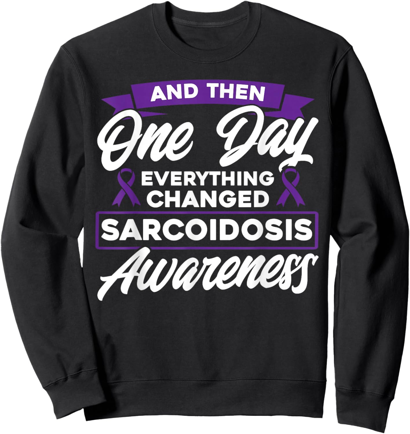 Everything Has Changed Sarcoidosis Awareness Sweatshirt - Sweatshirt | Black