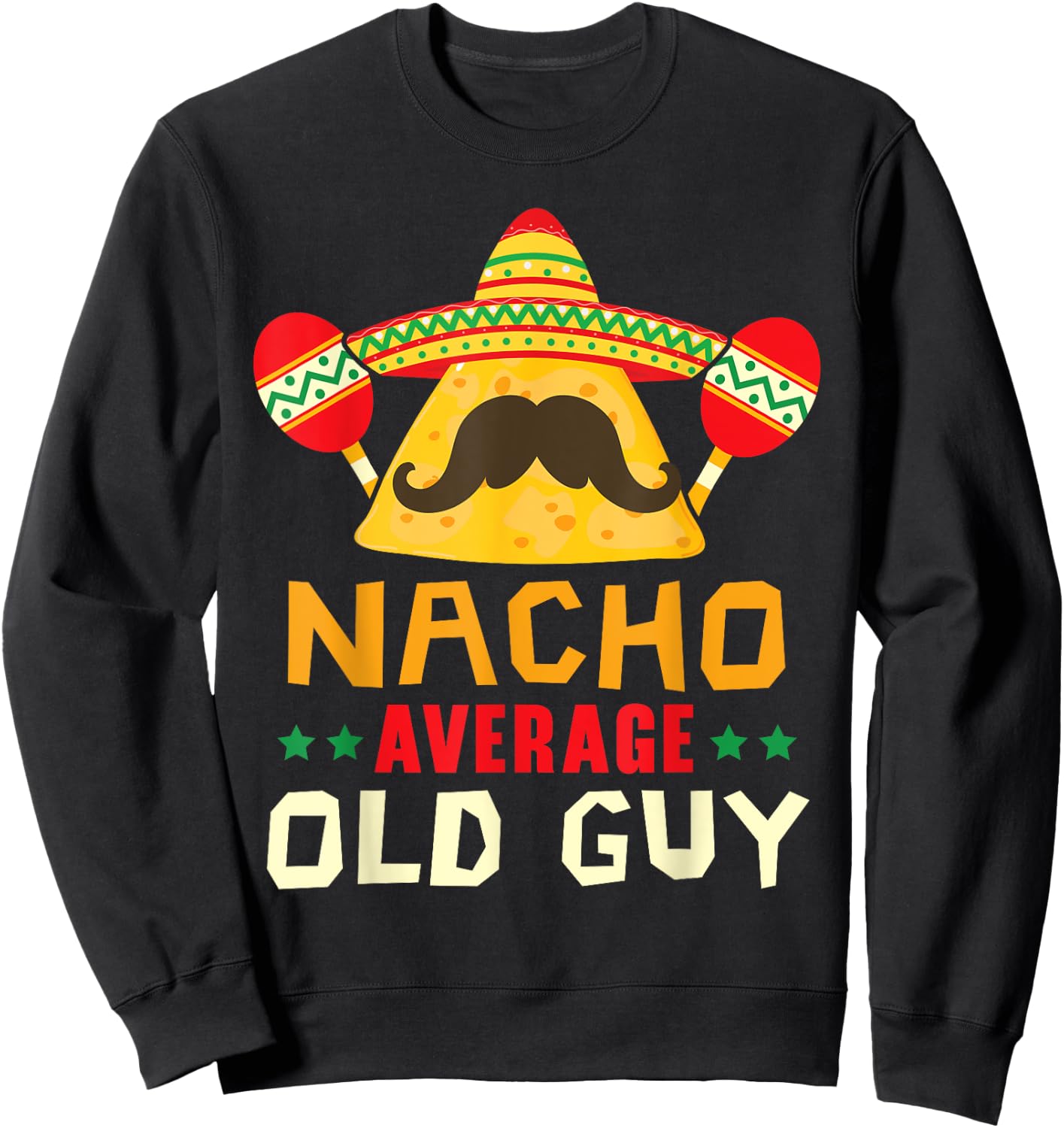 Nacho Average Old Guy Cinco de Mayo Mexican Party Old Men Sweatshirt - Sweatshirt | Black