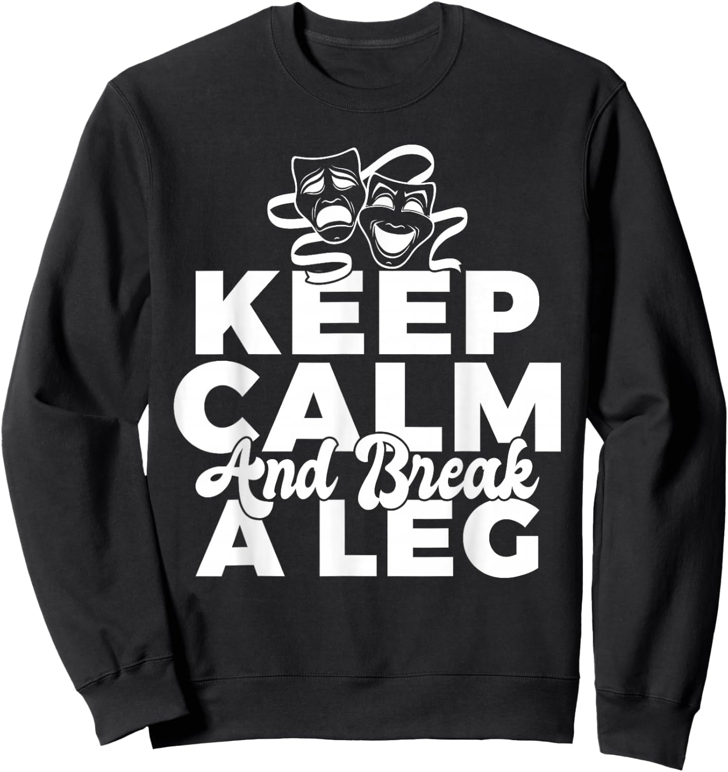 Keep Calm and break a leg Theater Sweatshirt - Sweatshirt | Black