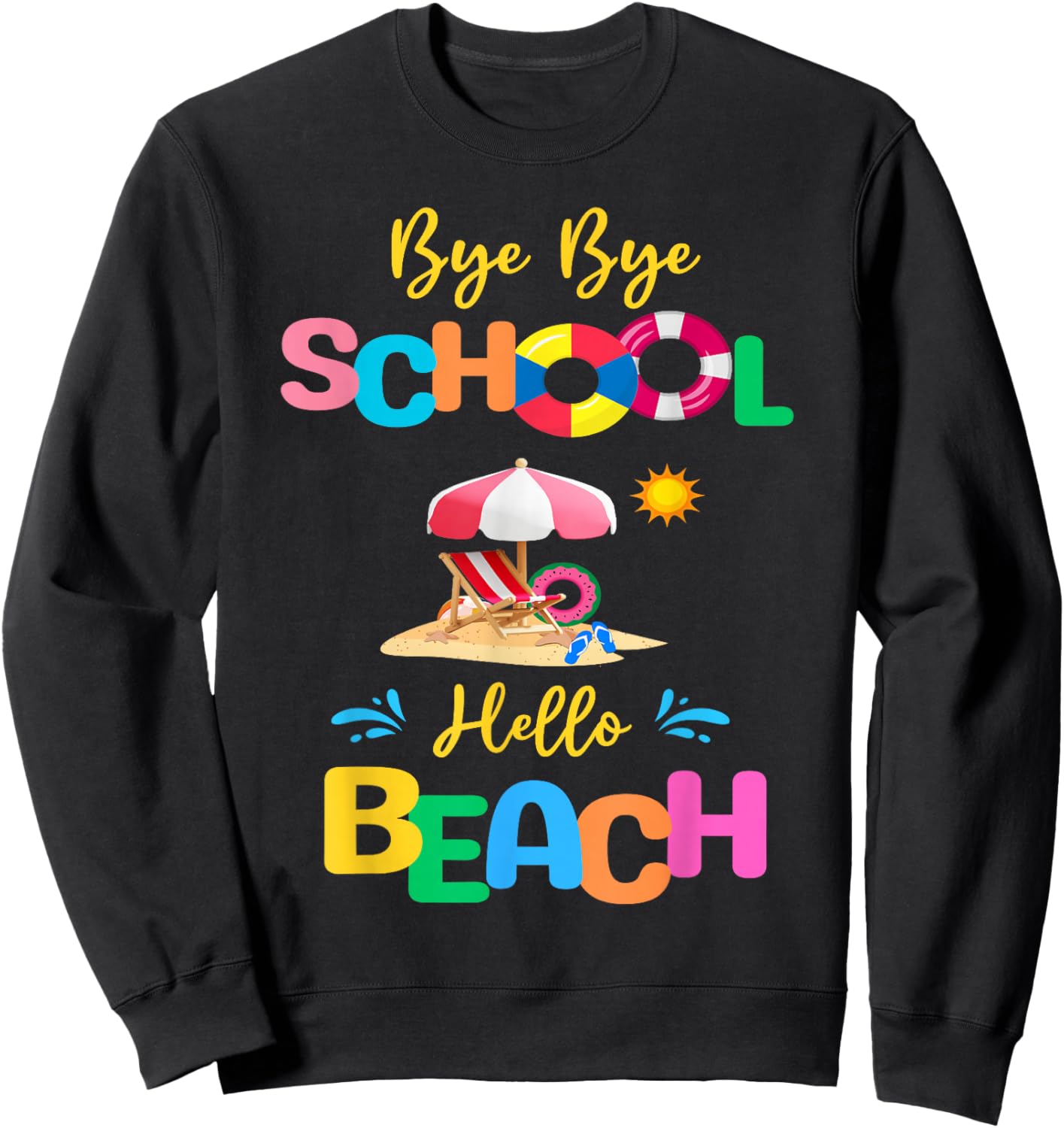 Bye School Hello Beach Last Days Of School Summer Vacation Sweatshirt - Sweatshirt | Black