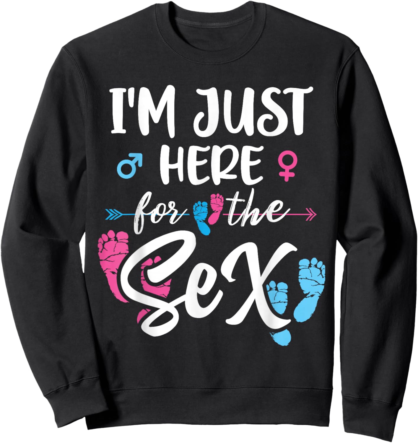 I'm Here Just For The Sex Gender Reveal Baby Announcement Sweatshirt - Sweatshirt | Black