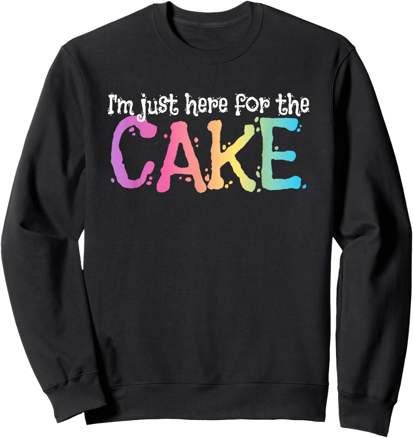 I'm just here for the Cake Sweatshirt - Sweatshirt | Black