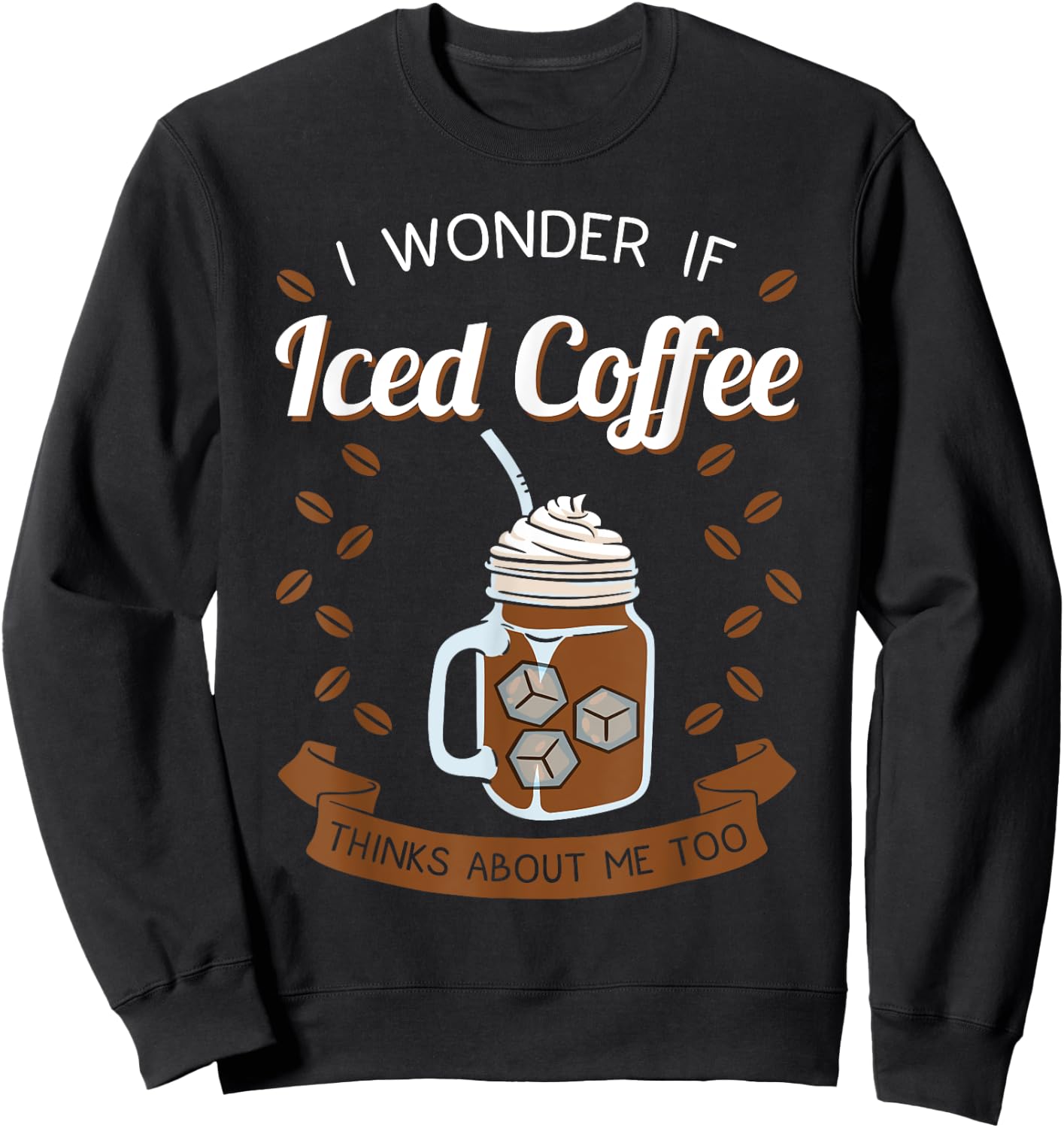 Iced Coffee Cold Brew Latte Caffeine Espresso Coffeeholic Sweatshirt - Sweatshirt | Black