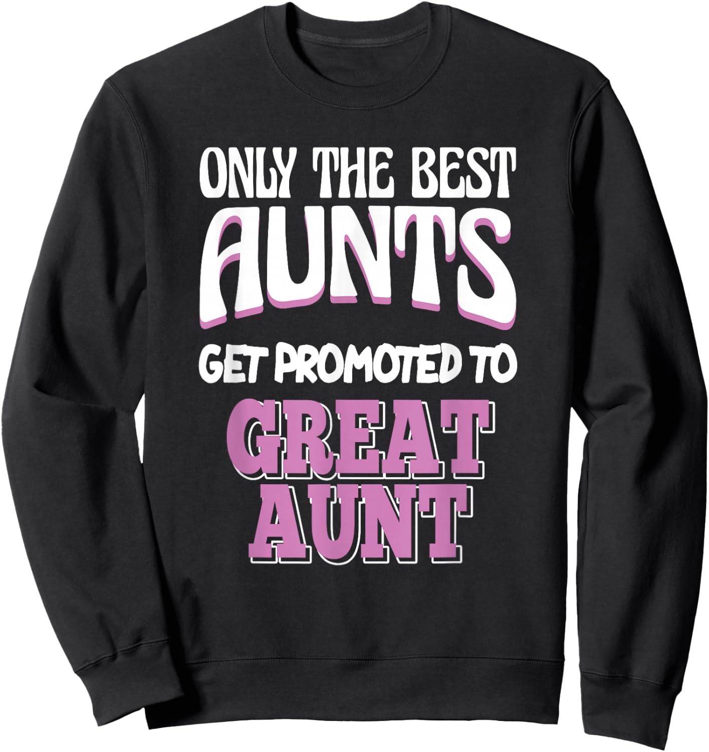 Only The Best Aunts Get Promoted To Great Aunt Sweatshirt - Sweatshirt | Black