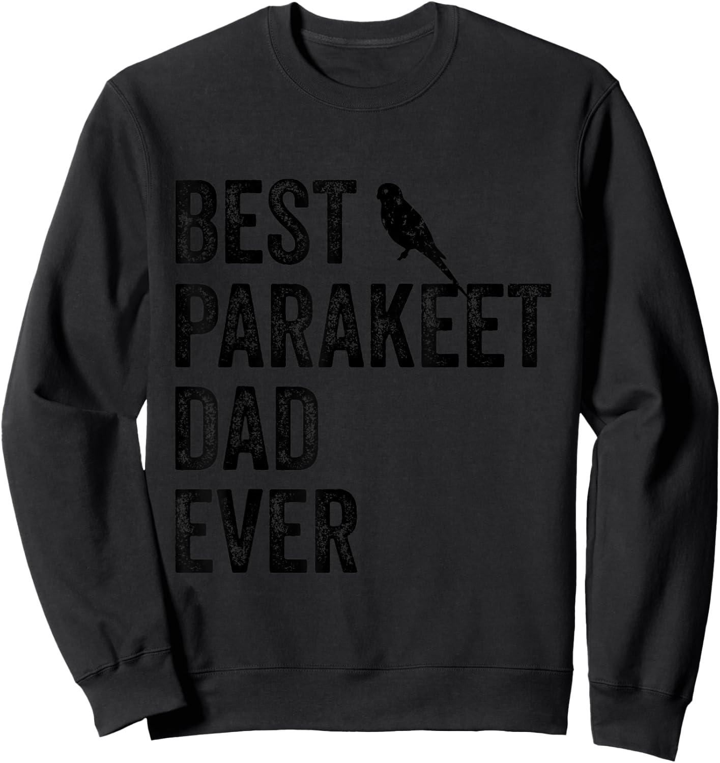 Best Parakeet Dad Ever Vintage Cute Bird Lover Fathers Day Sweatshirt - Sweatshirt | Black