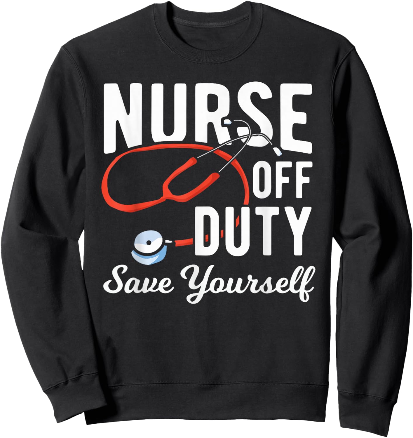 Nursing Retirement - Nurse Off Duty Save Yourself Sweatshirt - Sweatshirt | Black