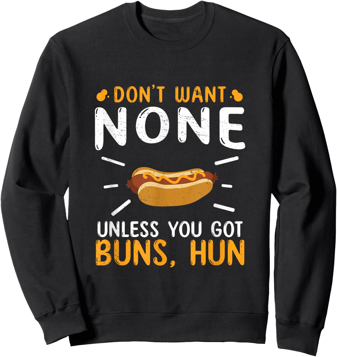 Don't Want None Unless You Got Buns Hun Funny Hot Dog Lovers Men Women Sweatshirt - Sweatshirt | Black