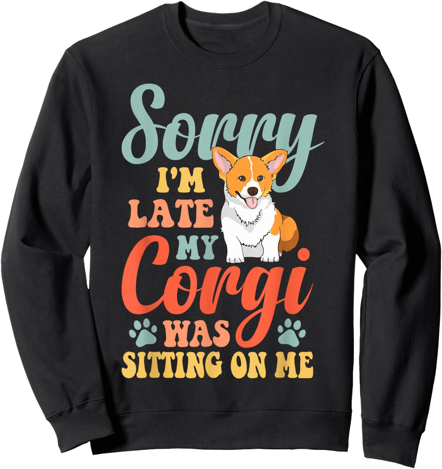 Sorry, I'm late, my Corgi sat on me Sweatshirt - Sweatshirt | Black