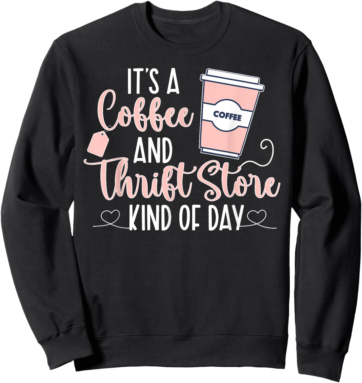 Coffee And Thrift Store Thrifting Thrift Thrifter Sweatshirt - Sweatshirt | Black