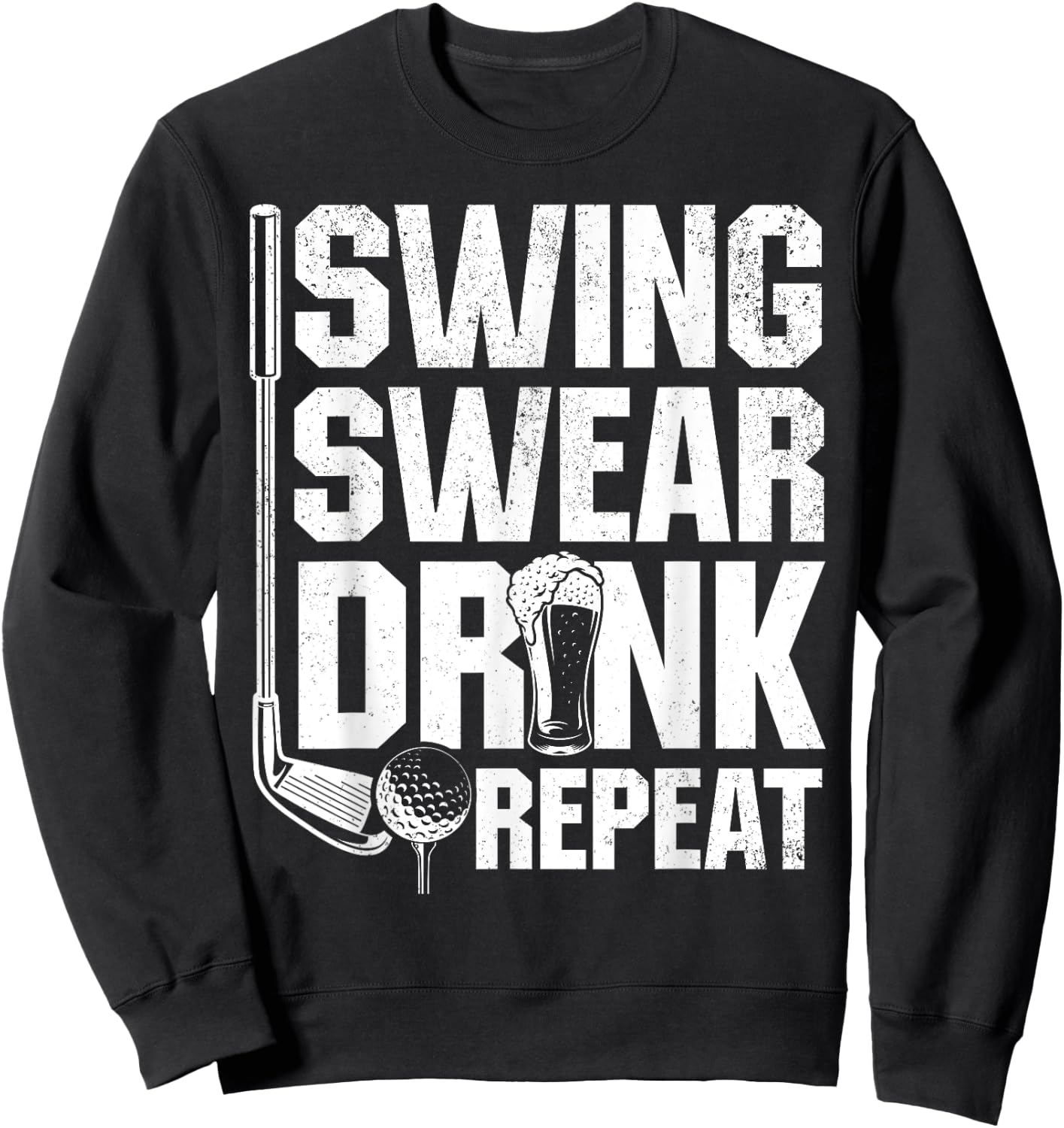 Swing Swear Drink Repeat - Funny Golfing Quotes Sweatshirt - Sweatshirt | Black