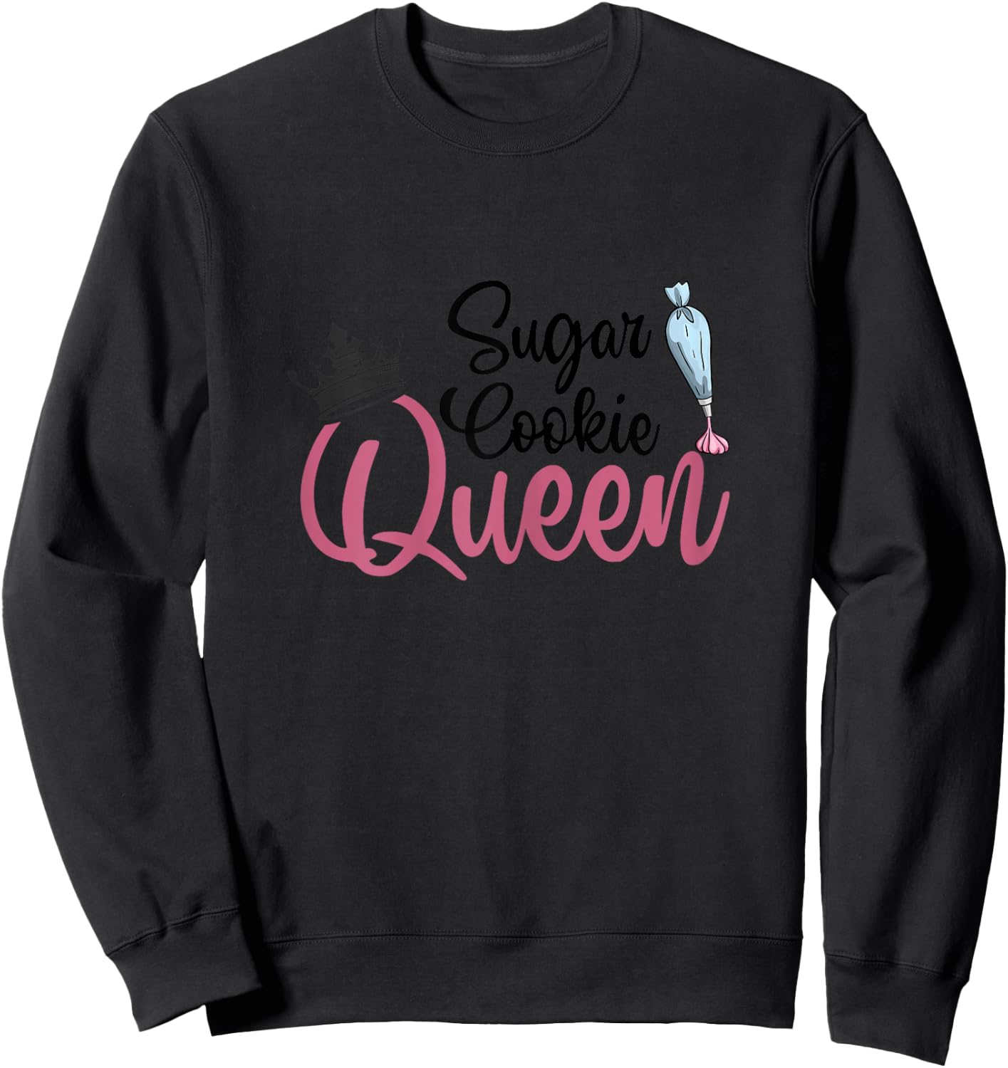 Sugar Cookie Queen Cake Baking Pastry Biscuit Bakery Cake Sweatshirt - Sweatshirt | Black