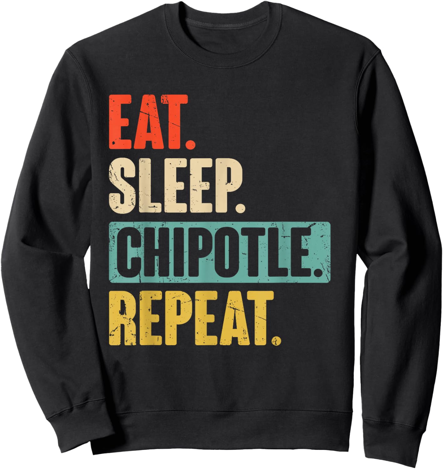 Eat Sleep Chipotle Repeat - Funny Vintage Chipotle Lover Sweatshirt - Sweatshirt | Black