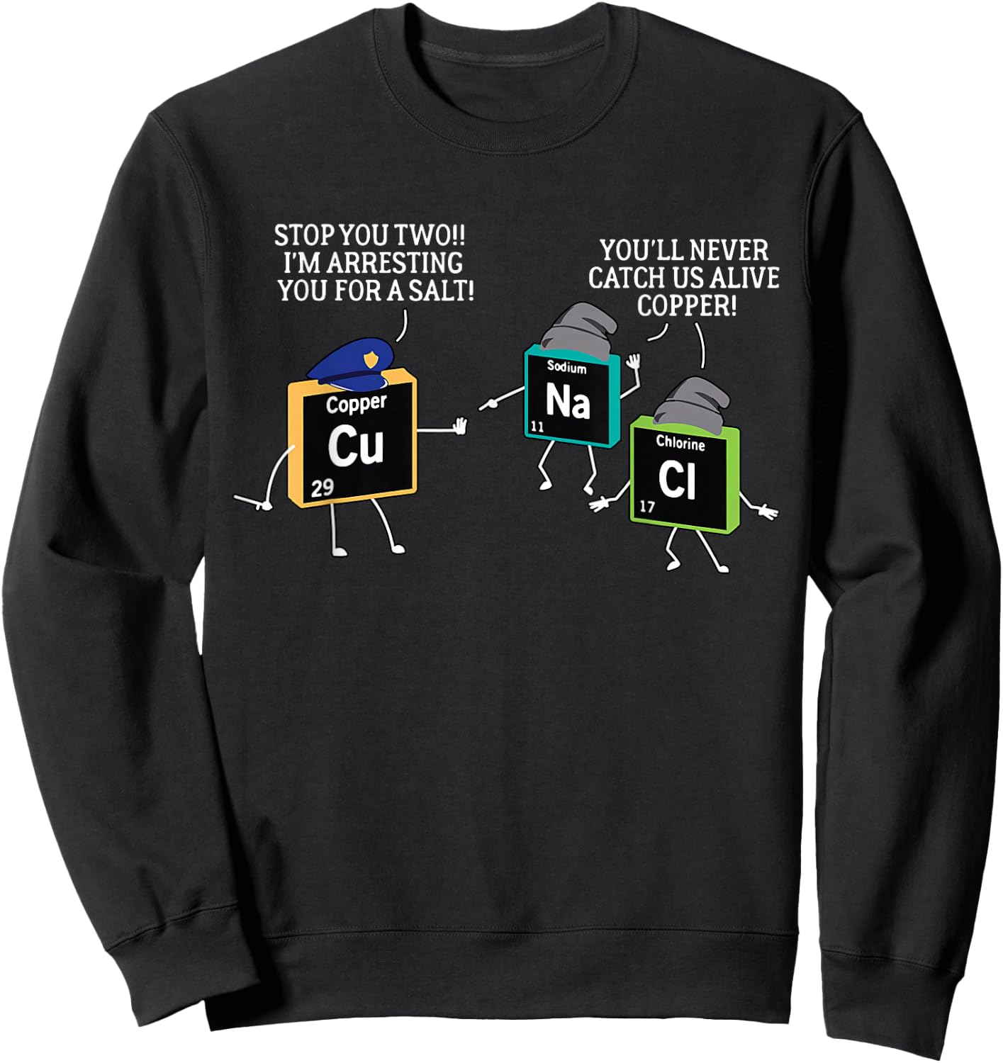 Salt and Copper Periodic Table Police Pun Chemistry Sweatshirt - Sweatshirt | Black