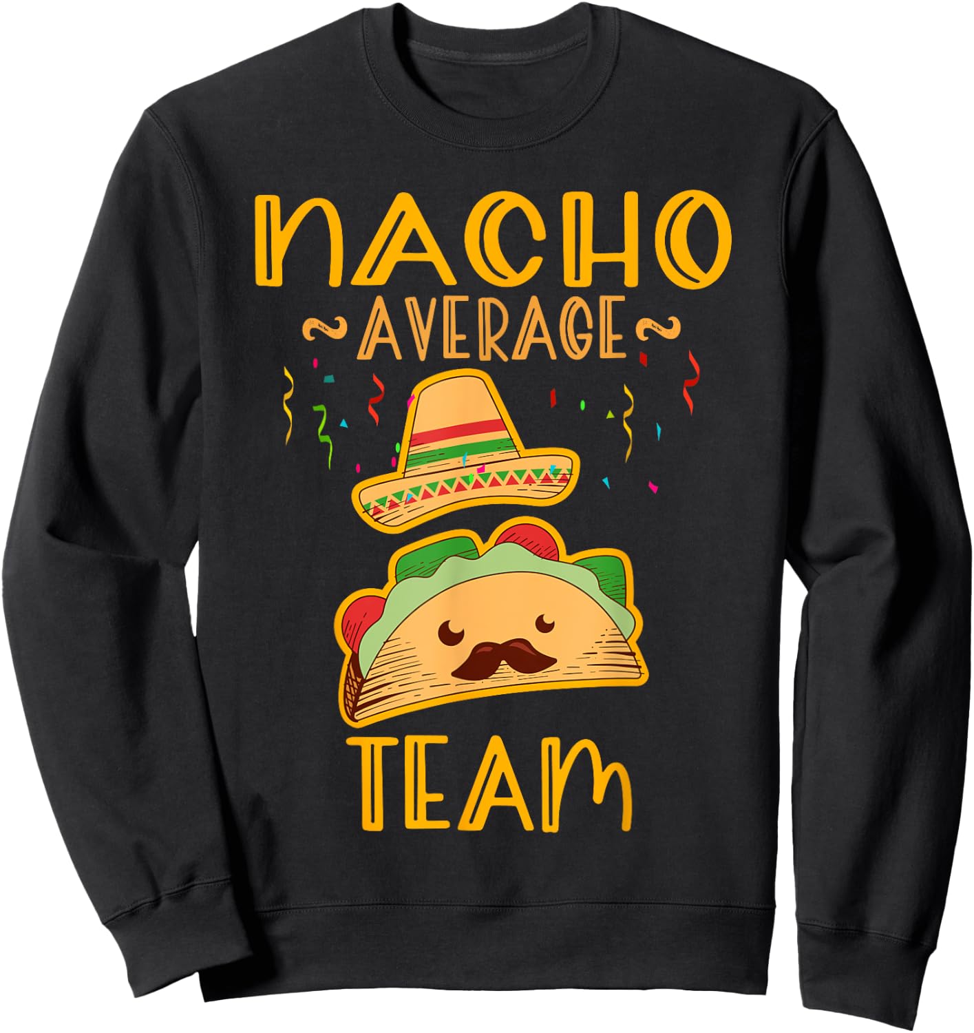 Nacho Average team Cinco De Mayo Mexican Fiesta Party Sweatshirt - Sweatshirt | Black