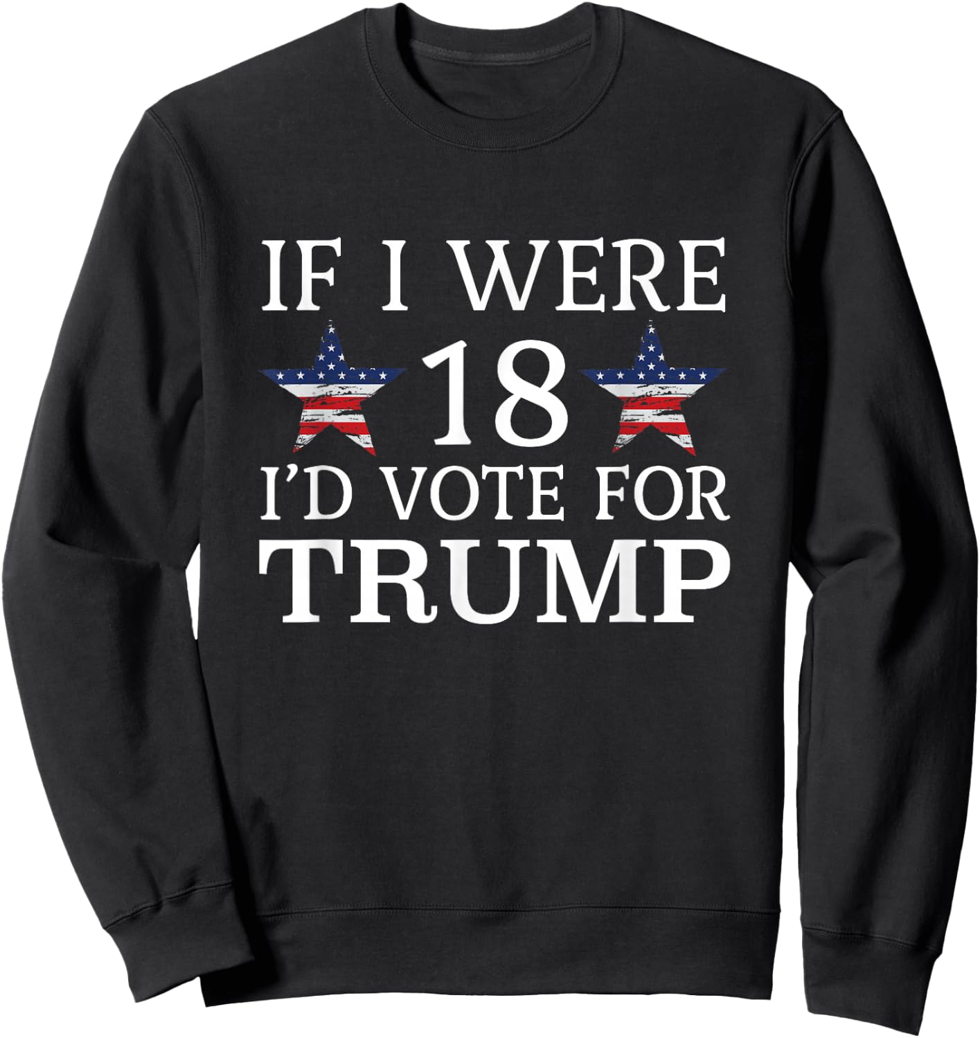 If i were 18 I'd Vote for Trump Funny Kids pro Trump Sweatshirt - Sweatshirt | Black