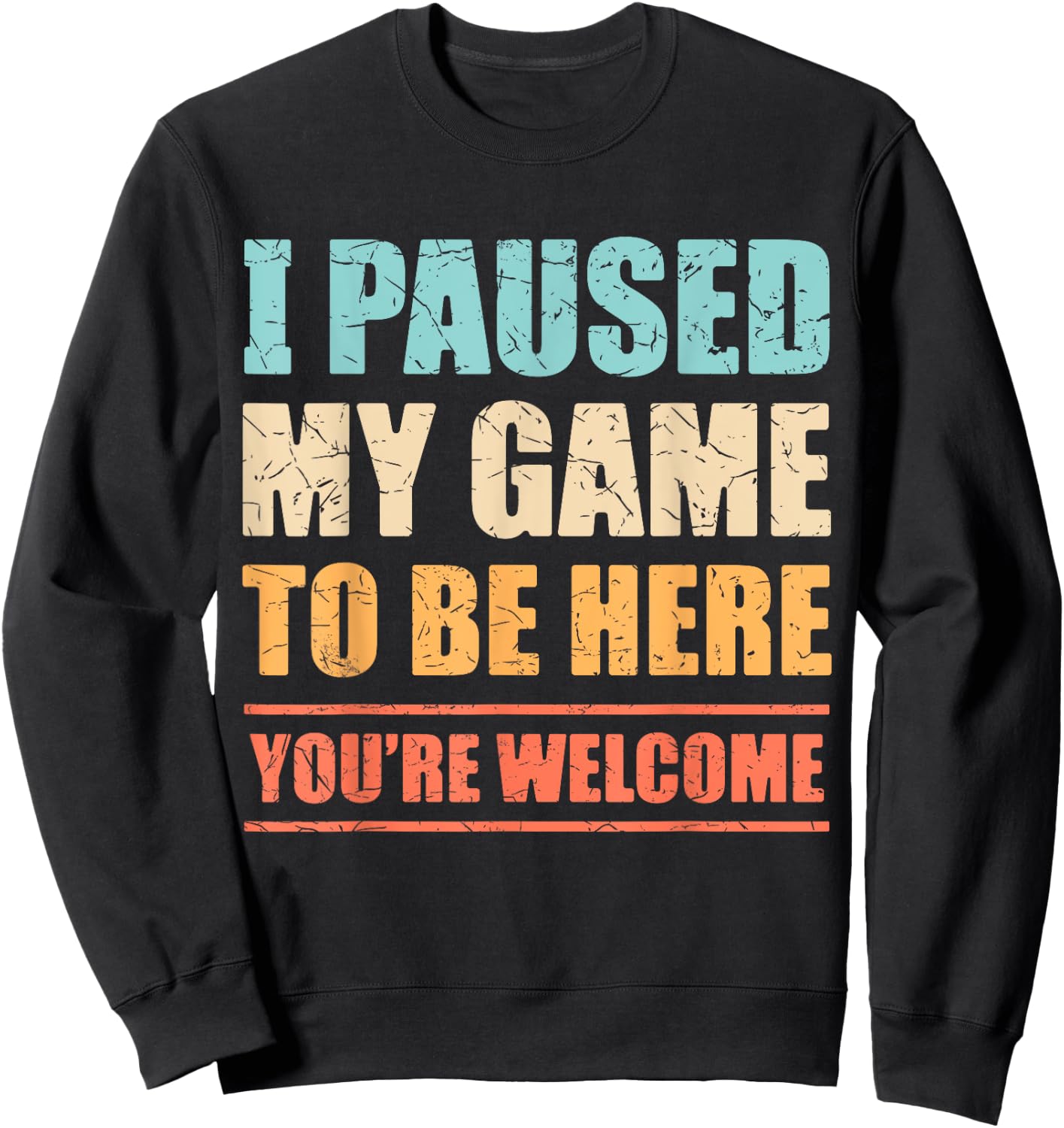 I Paused My Game To Be Here Funny Gamer Video Game Gaming Sweatshirt - Sweatshirt | Black