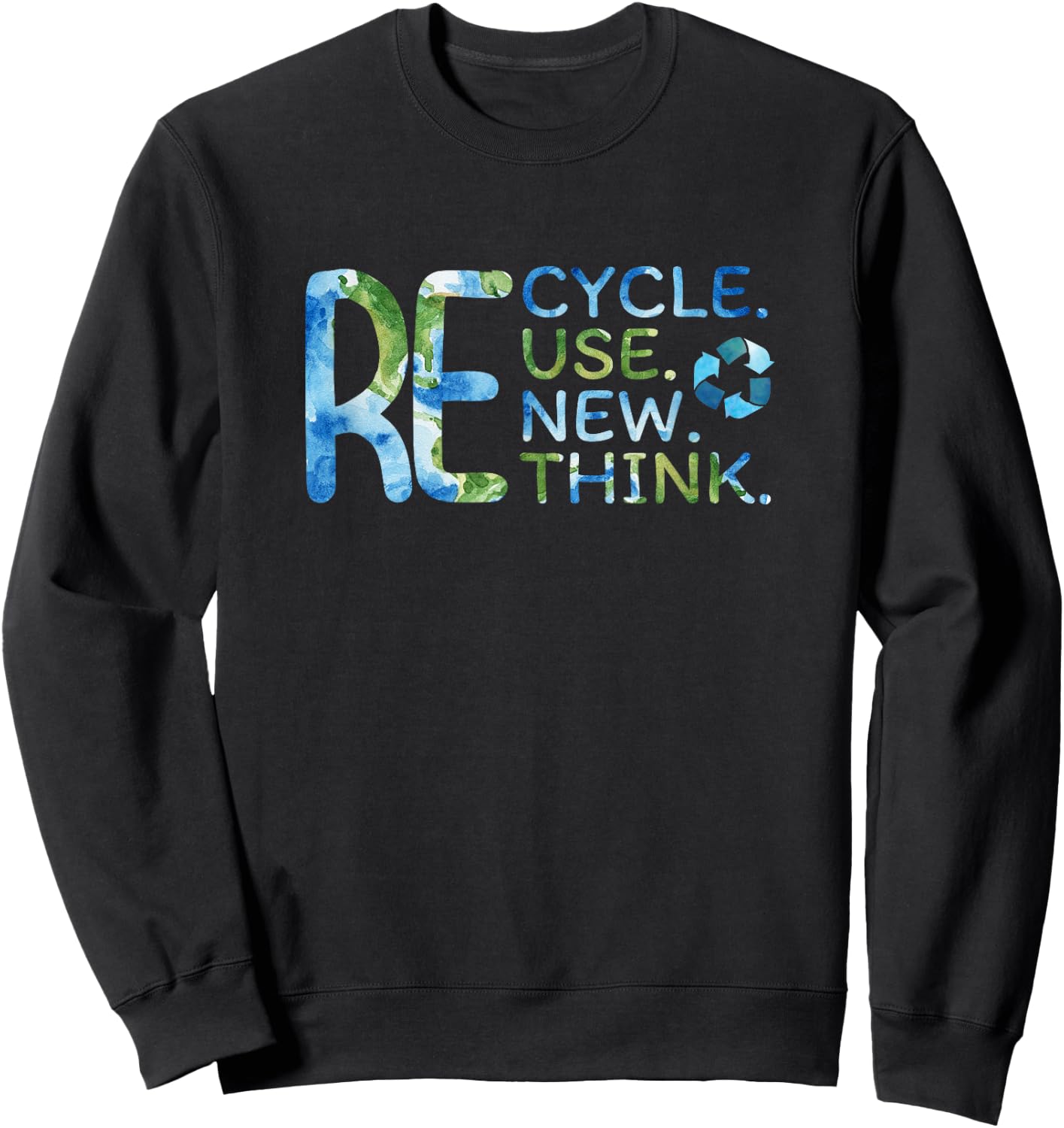 RE Cycle Use New Think Recycle Reuse Renew Rethink EarthDay Sweatshirt - Sweatshirt | Black