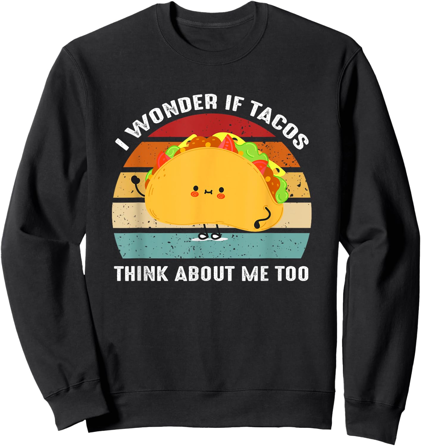 I Wonder If Tacos Think About-Me Too Cute Taco Lovers Sweatshirt - Sweatshirt | Black