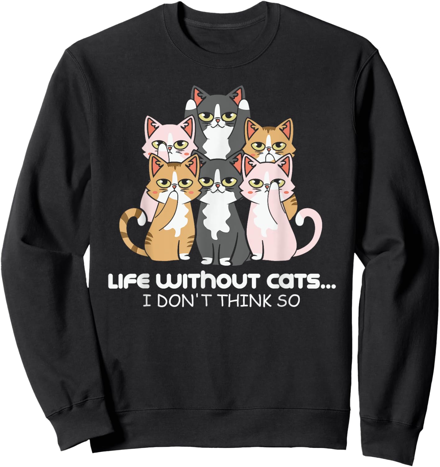 Life Without Cats? I Don't Think So Print Sweatshirt - Sweatshirt | Black