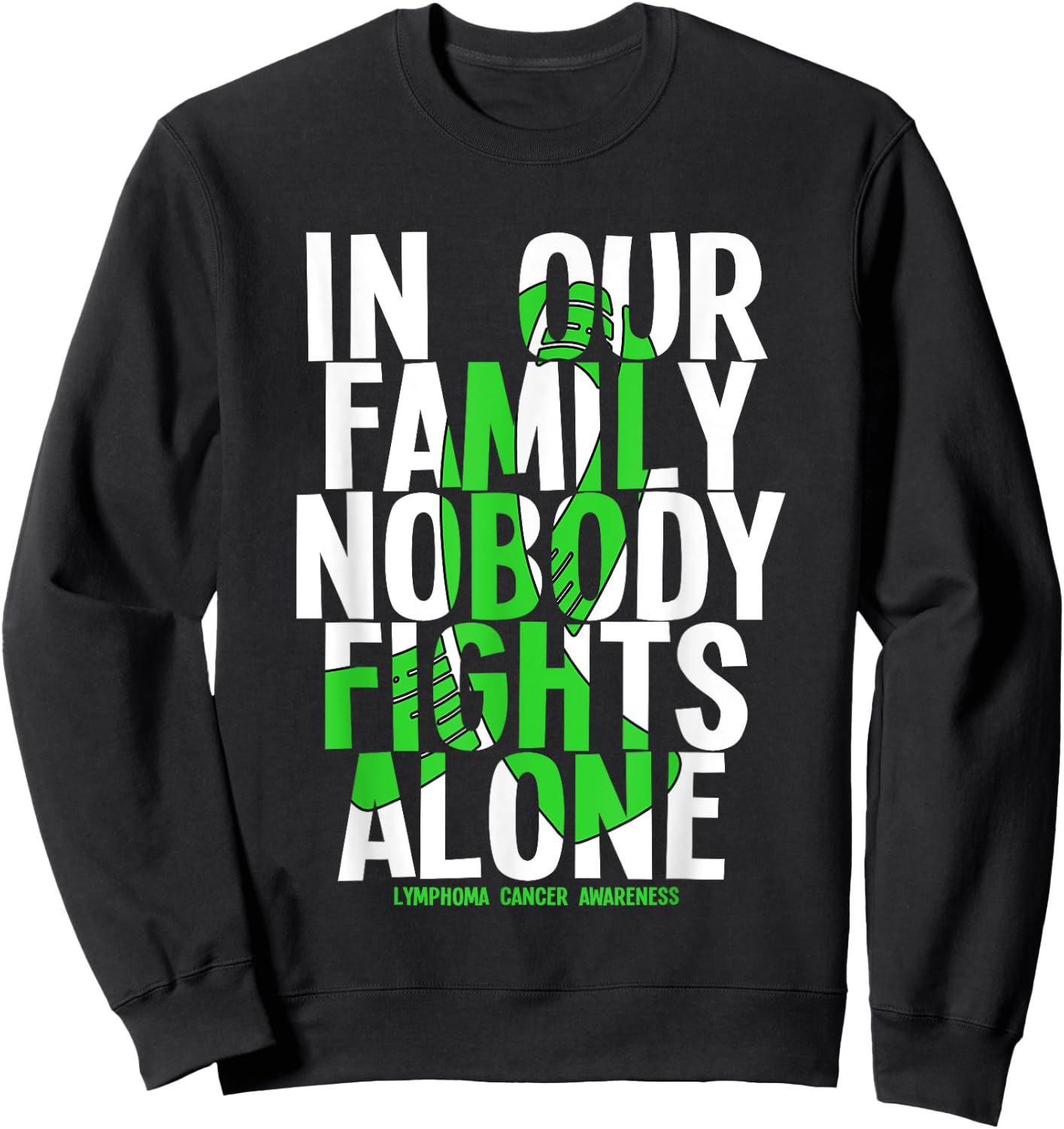 In Our Family Nobody Fights Alone Lymphoma Cancer Awareness Sweatshirt - Sweatshirt | Black