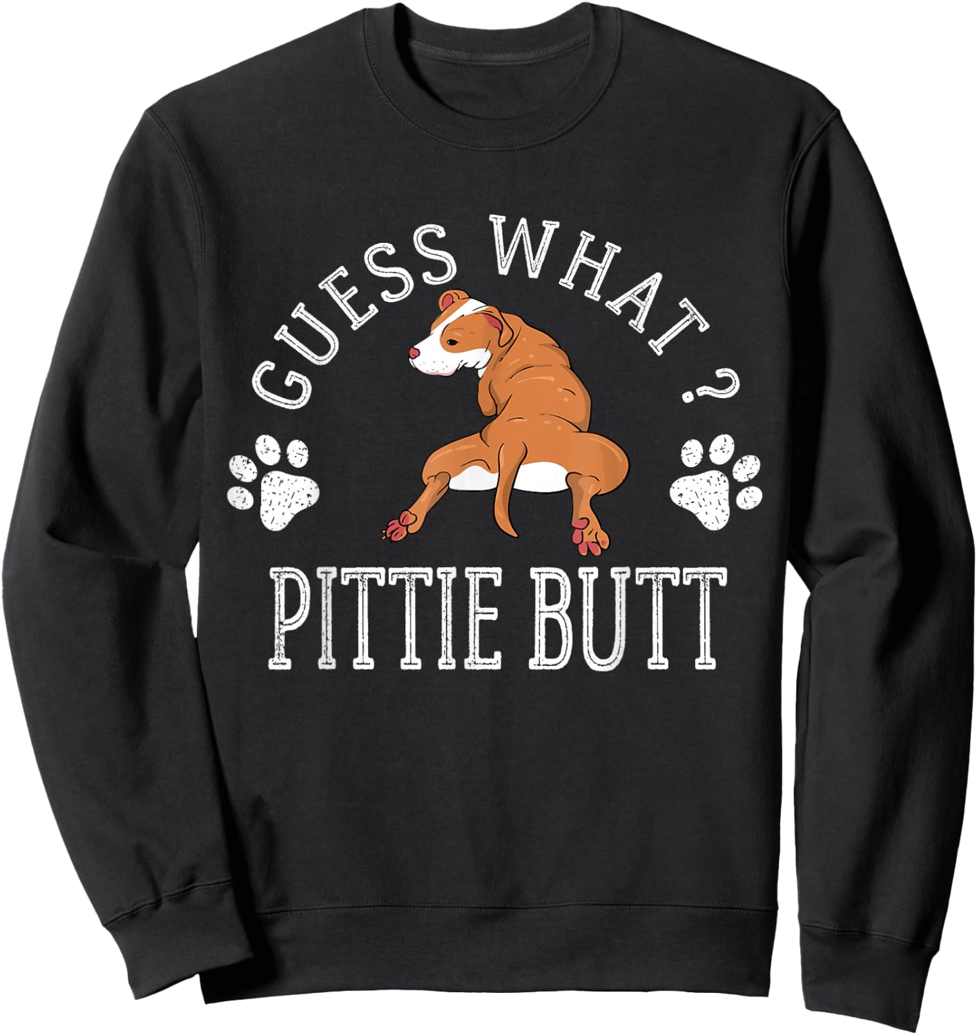 Guess What Pittie Butt Funny Vintage Dog Lover Pitbull Sweatshirt - Sweatshirt | Black
