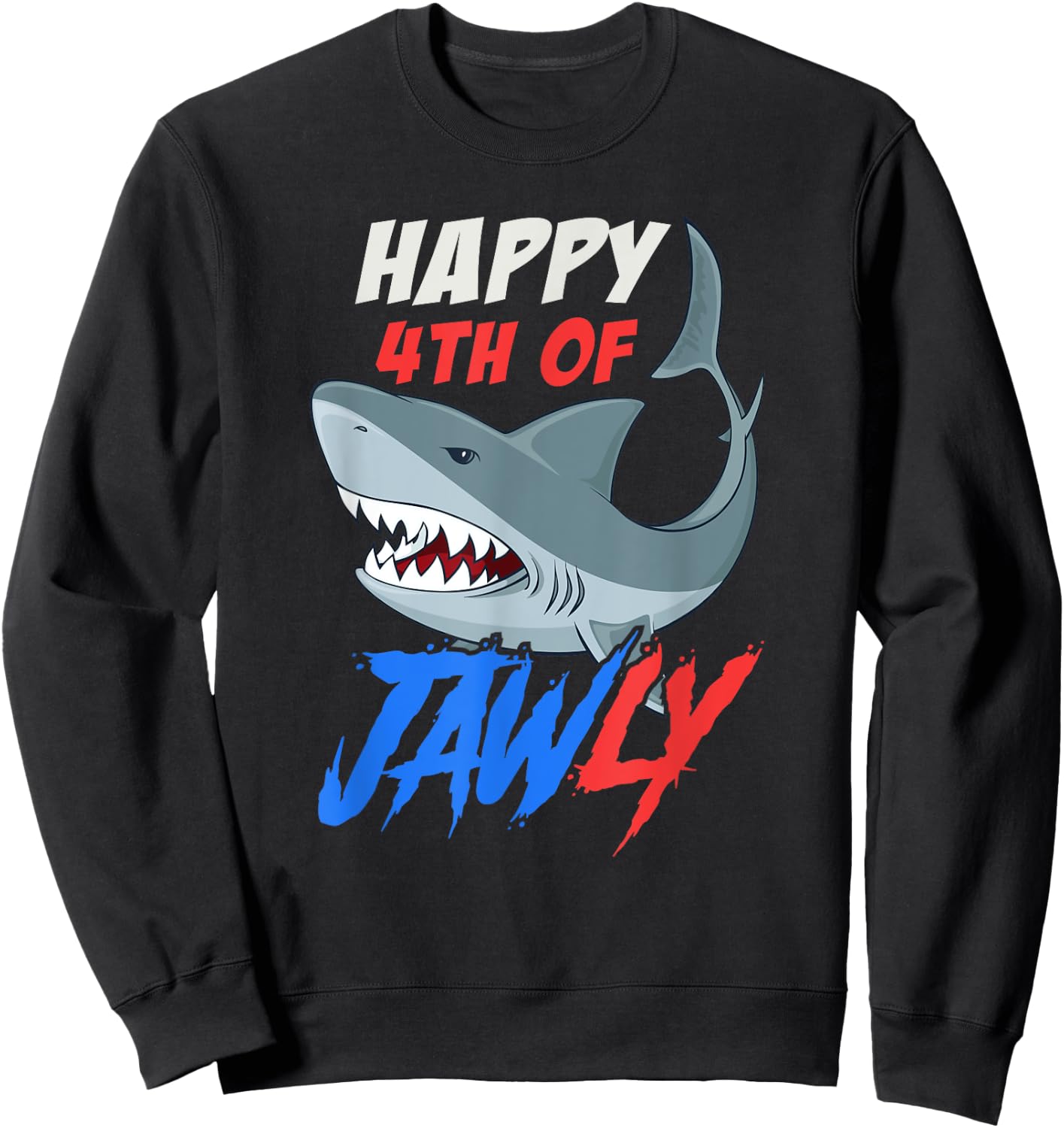 Happy 4th of Jawly Funny 4th of July Shark Independence Day Women Kids Men Sweatshirt - Sweatshirt | Black
