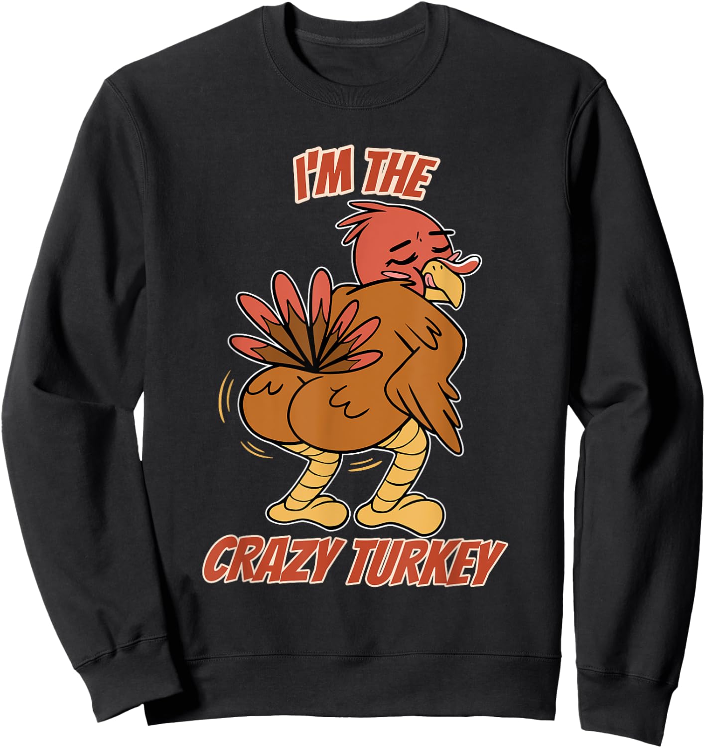 I'm The Crazy Turkey Thanksgiving Turkey Sweatshirt - Sweatshirt | Black