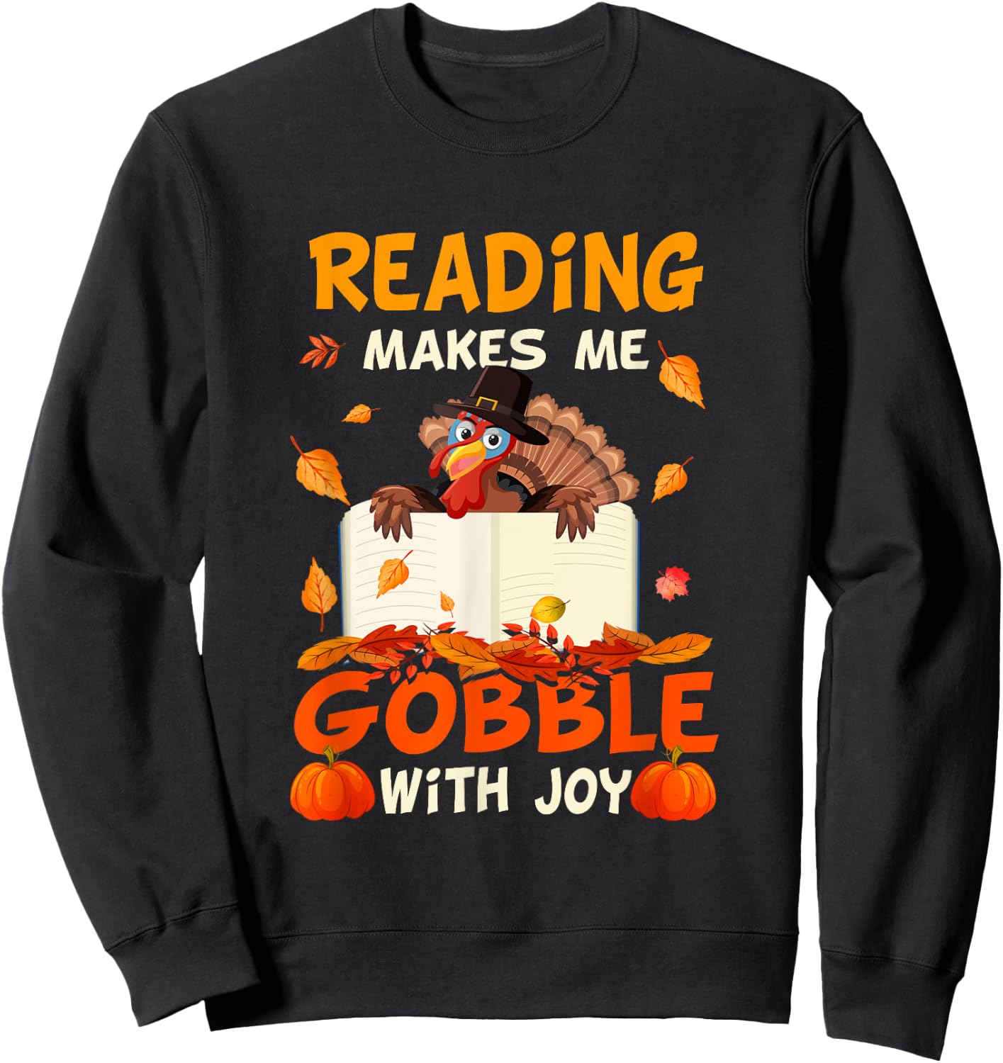Reading Makes Me Gobble With Joy Turkey Reading Book Fall Sweatshirt - Sweatshirt | Black