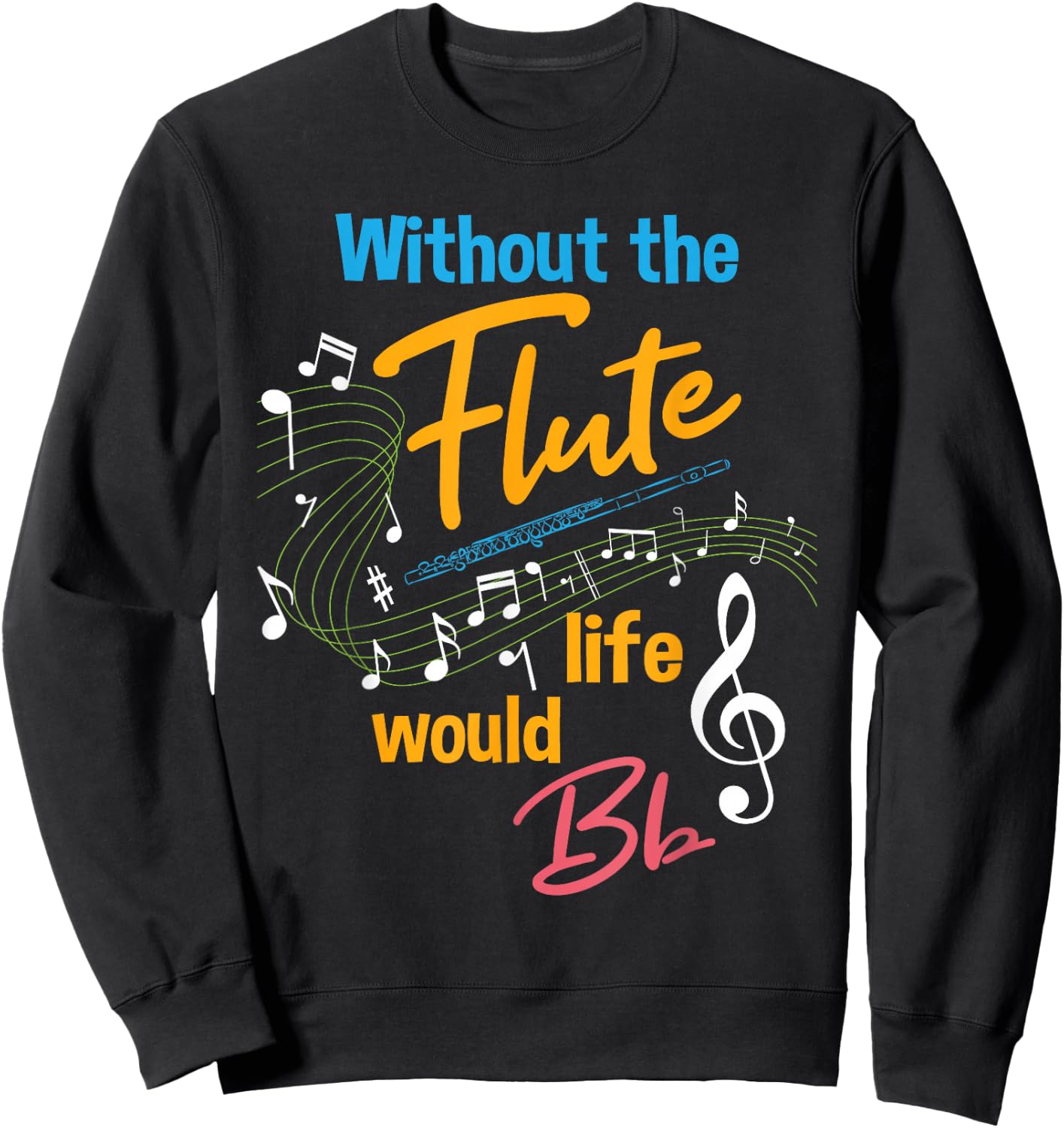 Without the Flute Life would Bb - Flutist Marching Band Sweatshirt - Sweatshirt | Black