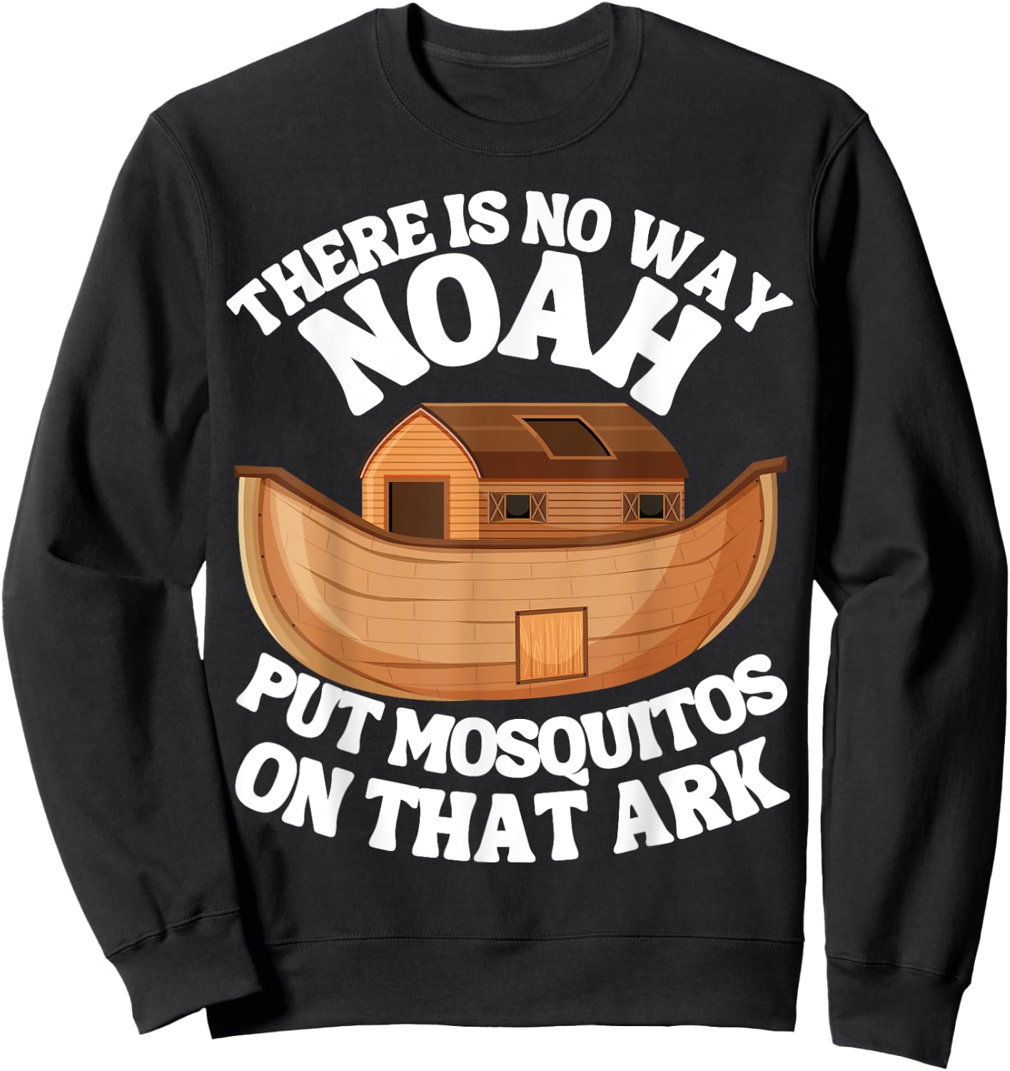There is n9 way Noah put mosquitos on that ark funny bug Sweatshirt - Sweatshirt | Black