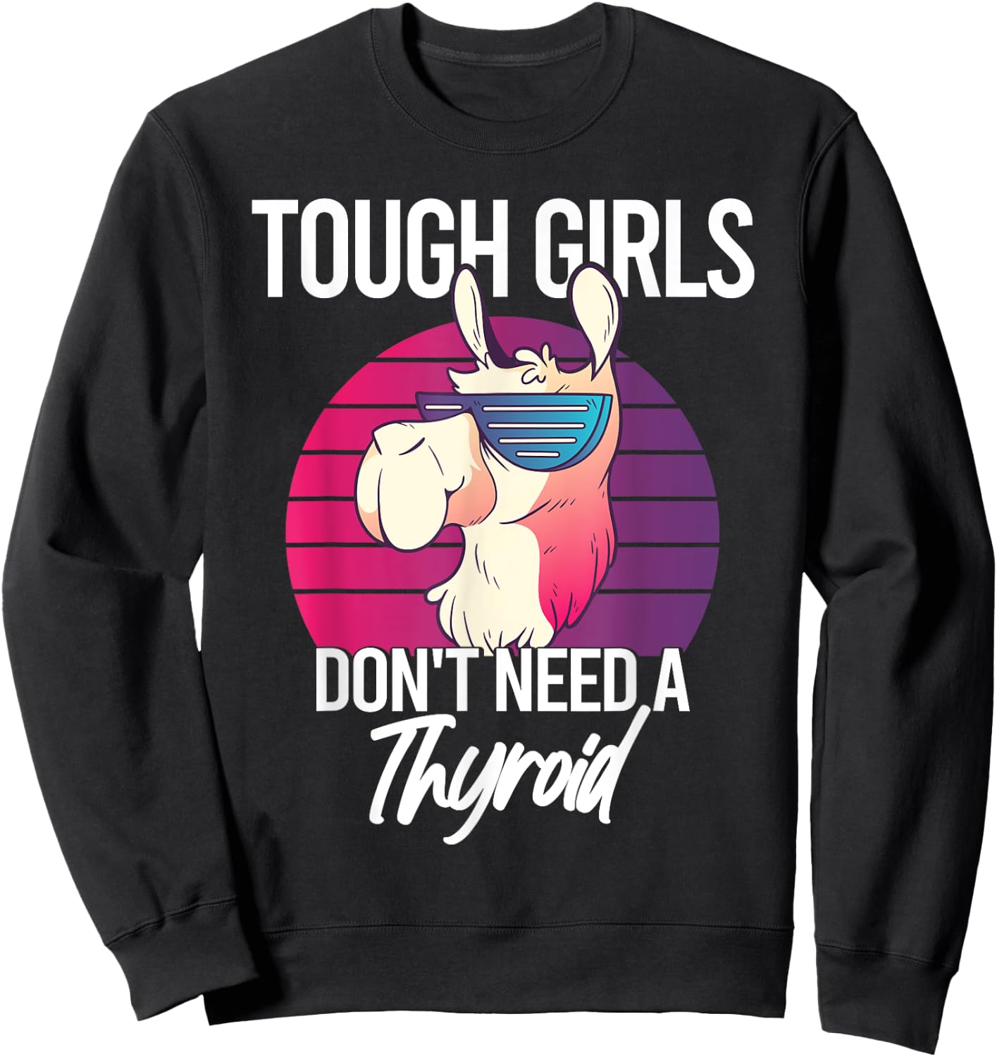 Thyroidectomy Recovery Tough Girls Don't Need A Thyroid Sweatshirt - Sweatshirt | Black