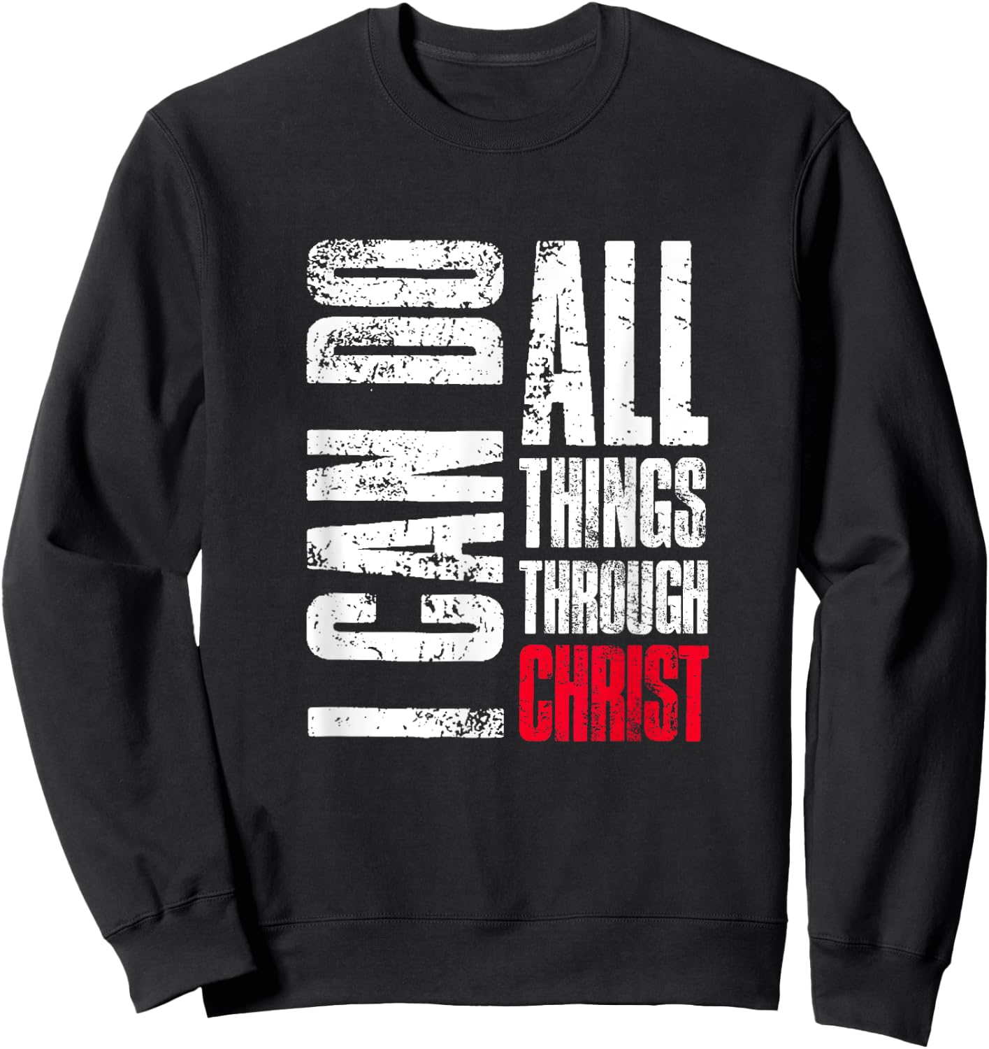 I Can Do All Things Through Christ, Christian Gift, Faith Sweatshirt - Sweatshirt | Black