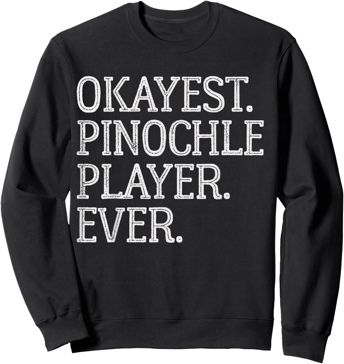 Okayest Pinochle Player Ever Funny Pinochle Card Game Sweatshirt - Sweatshirt | Black