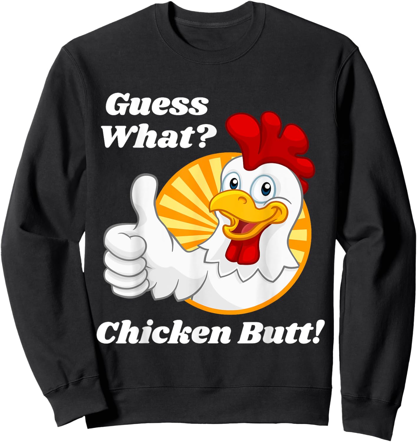Guess What Chicken Butt Hilarious Funny Classic Joke Design Sweatshirt - Sweatshirt | Black