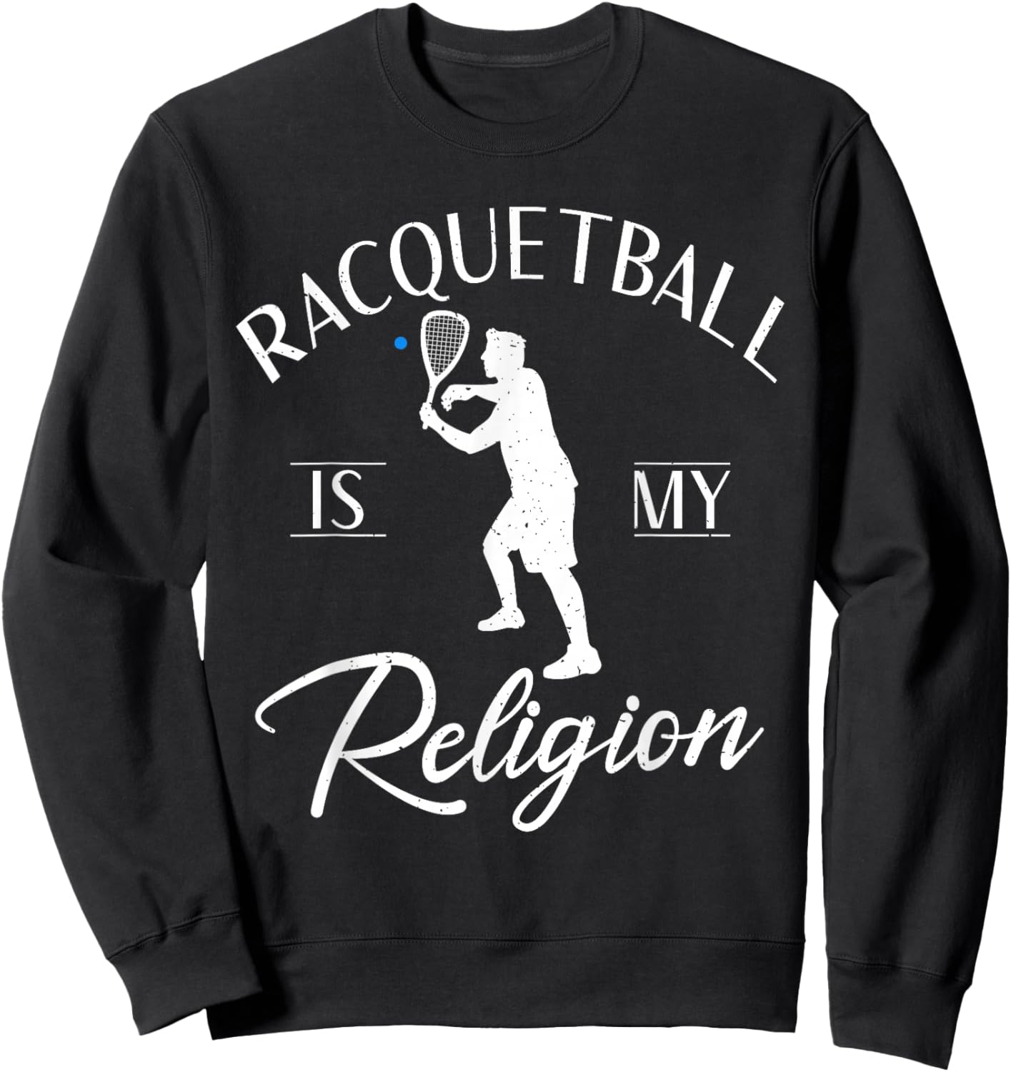 Racquetball is my Religion Racquetball Sweatshirt - Sweatshirt | Black