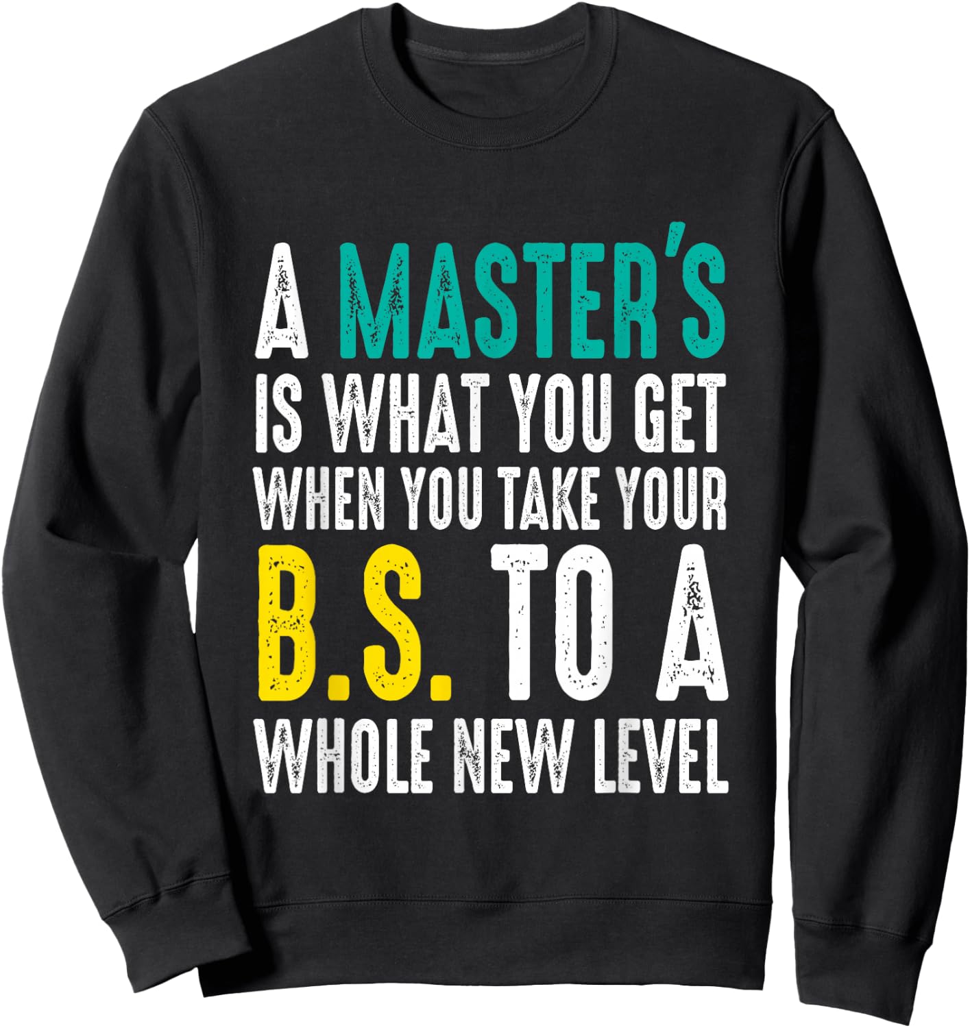 Masters Degree Graduation Funny Humor Quotes Lover Students Sweatshirt - Sweatshirt | Black
