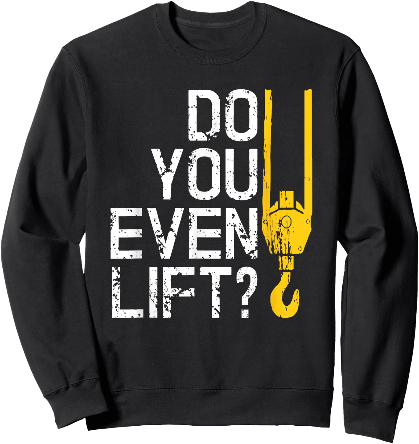 Do You Even Lift Crane Operator for Heavy Equipment Sweatshirt - Sweatshirt | Black