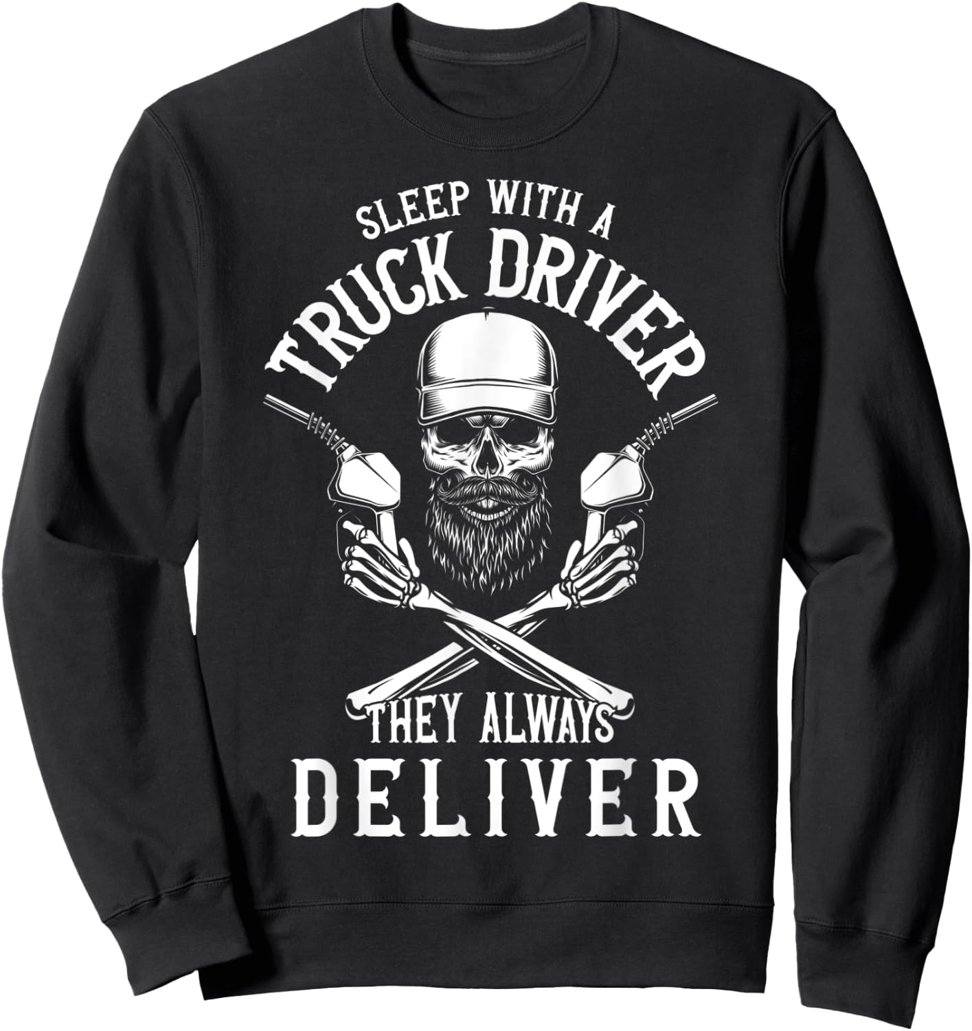 Sleep With a Trucker They Always Deliver Funny Truck Driver Sweatshirt - Sweatshirt | Black