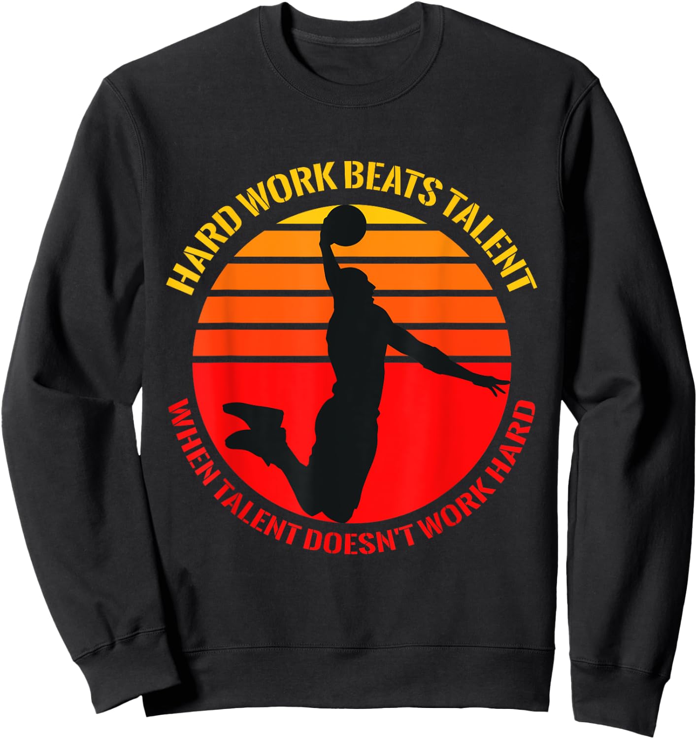 Hard Work Beats Talent When Talent Doesn't Work Hard Sweatshirt - Sweatshirt | Black