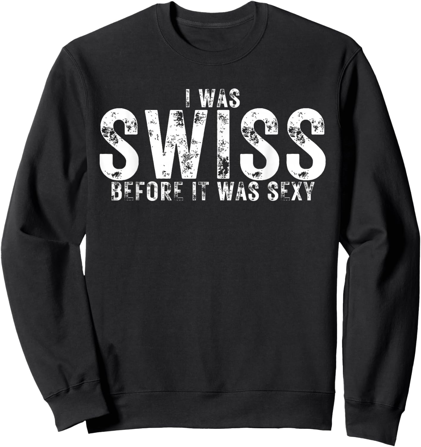 I Was Swiss Before It Was Sexy is Proud Swiss Heritage Sweatshirt - Sweatshirt | Black