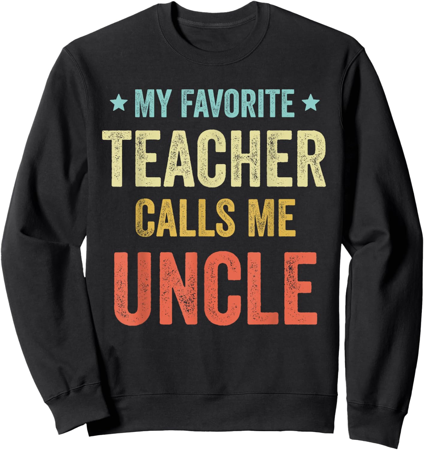 My Favorite Teacher Calls Me Uncle Funny Teacher Men Women Kids Sweatshirt - Sweatshirt | Black
