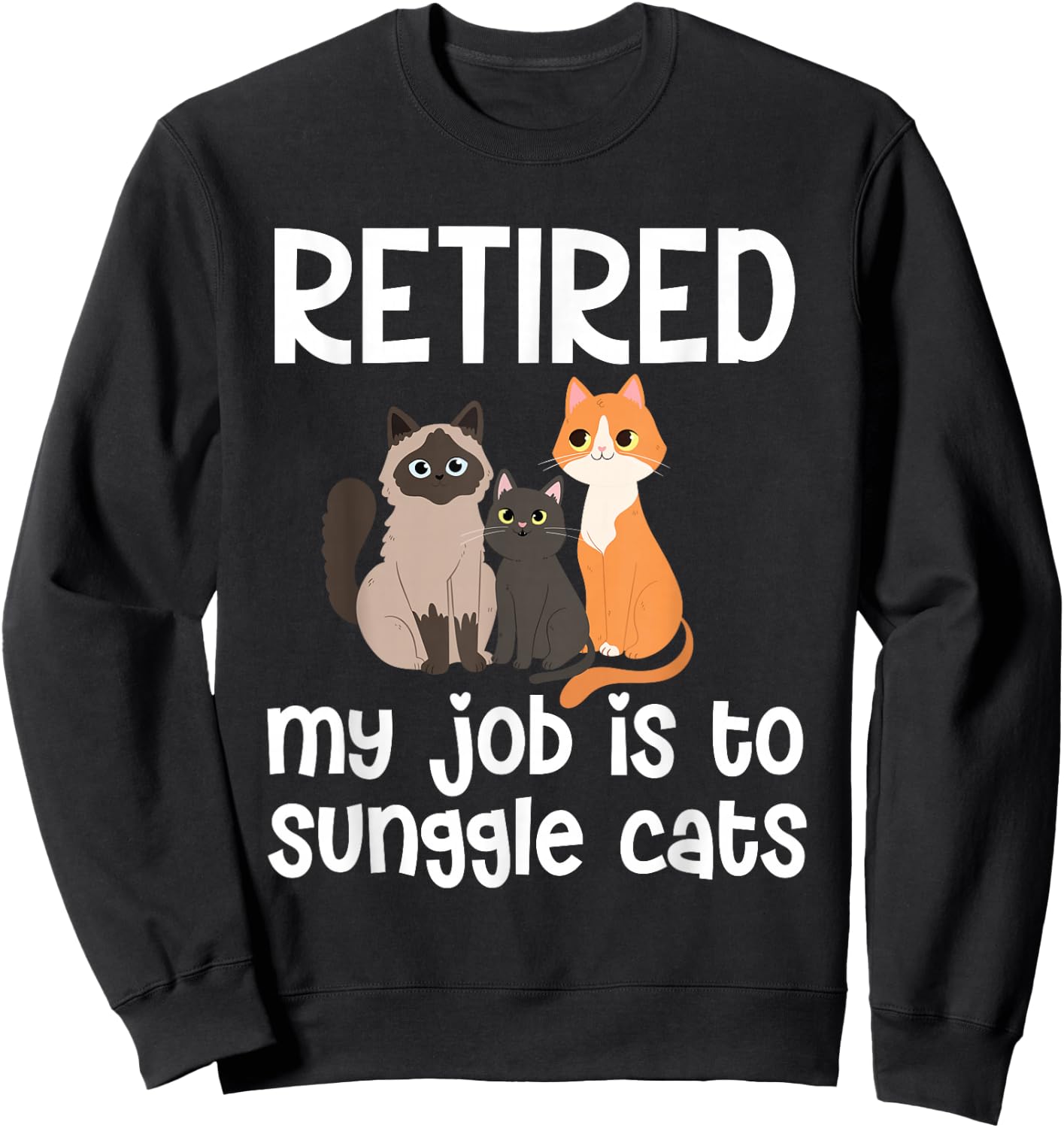 Retired My Job Is To Snuggle Cats Sweatshirt - Sweatshirt | Black