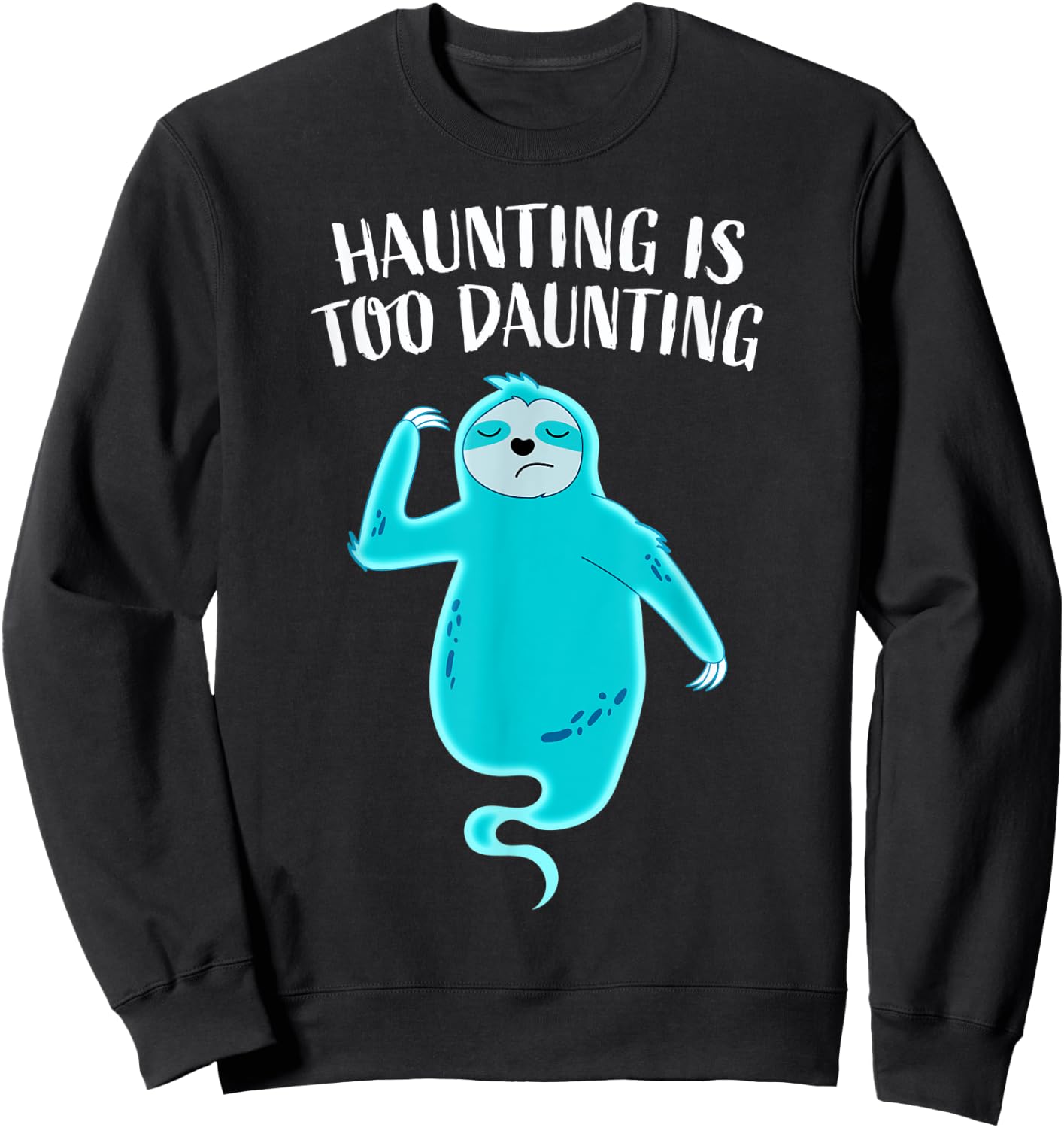 Funny Ghost Sloth Haunting Is Too Daunting Tired Halloween Sweatshirt - Sweatshirt | Black