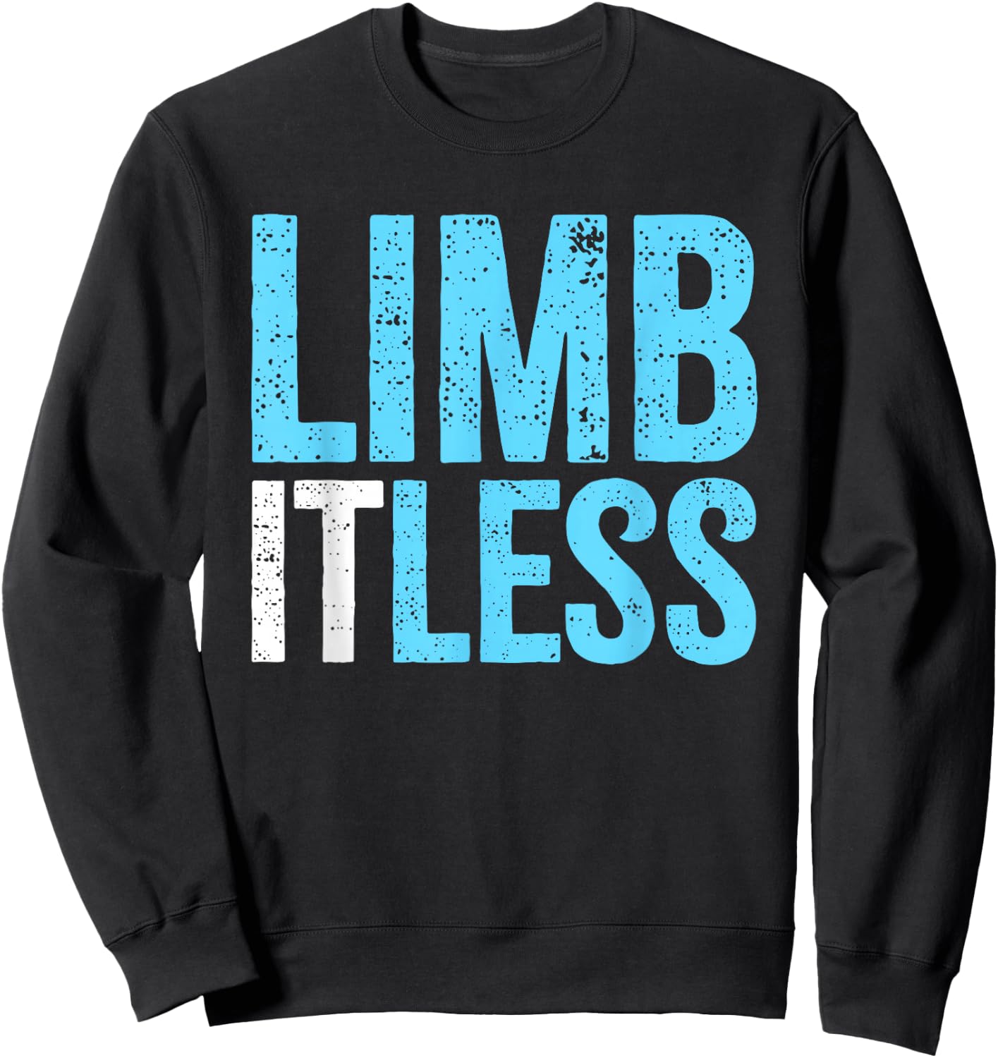 Leg & Arm Amputee Limb-itless | Motivational Inspiring Quote Sweatshirt - Sweatshirt | Black
