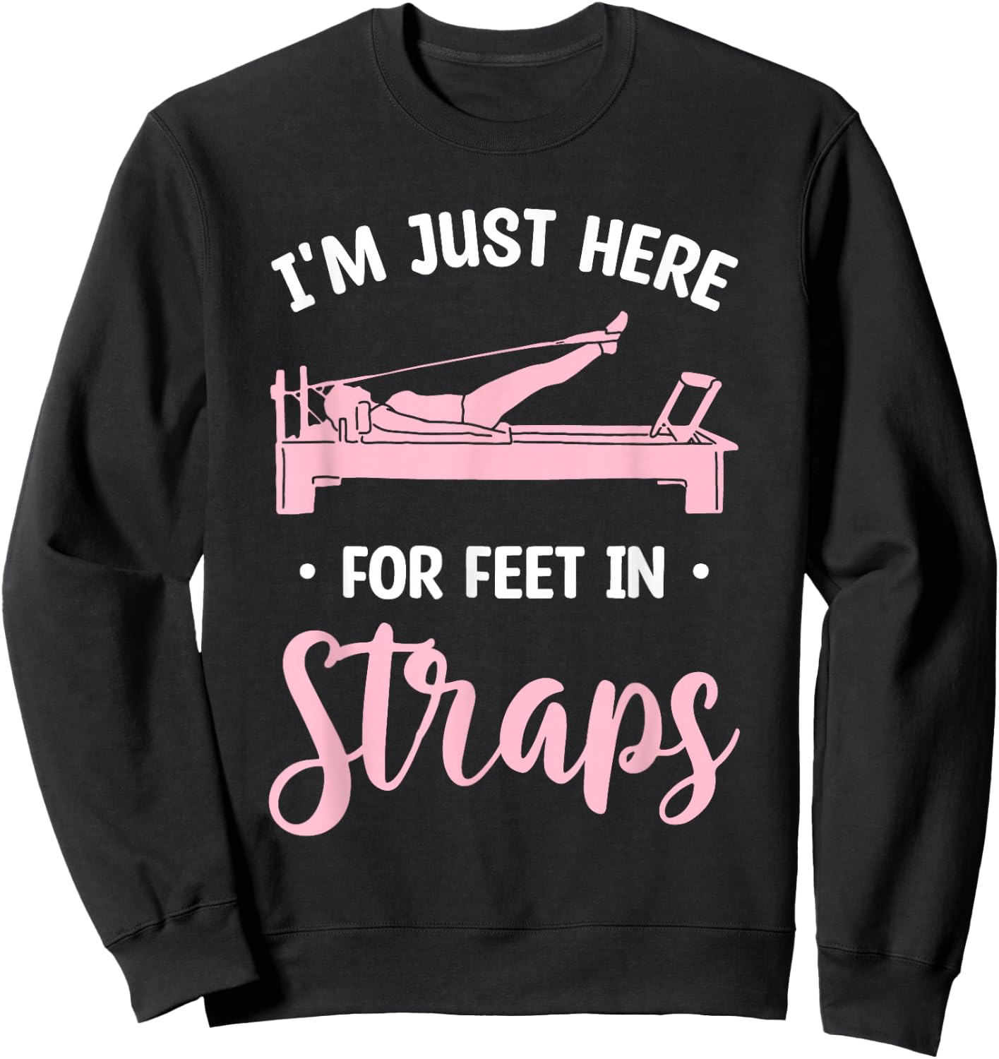I'm Just Here For Feet In Straps Pilates Workout Exercise Sweatshirt - Sweatshirt | Black