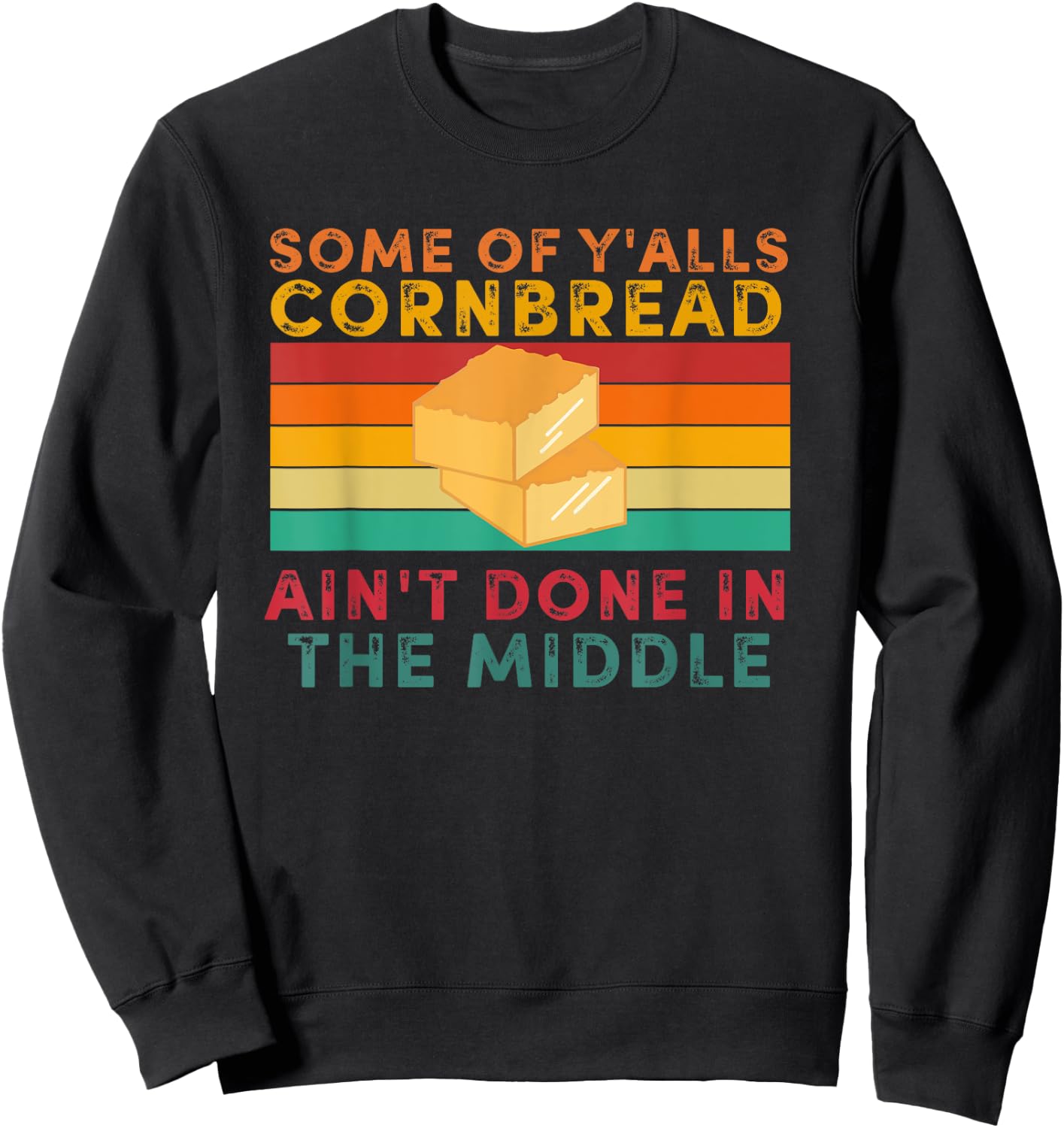 Some Of Y'alls Cornbread Ain't Done In The Middle Sweatshirt - Sweatshirt | Black